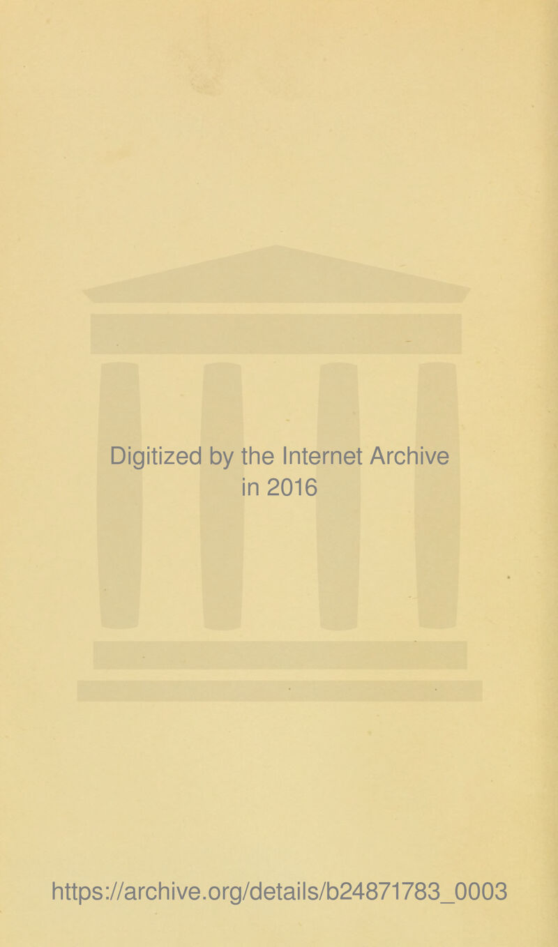 Digitized by the Internet Archive in 2016 https://archive.org/details/b24871783_0003