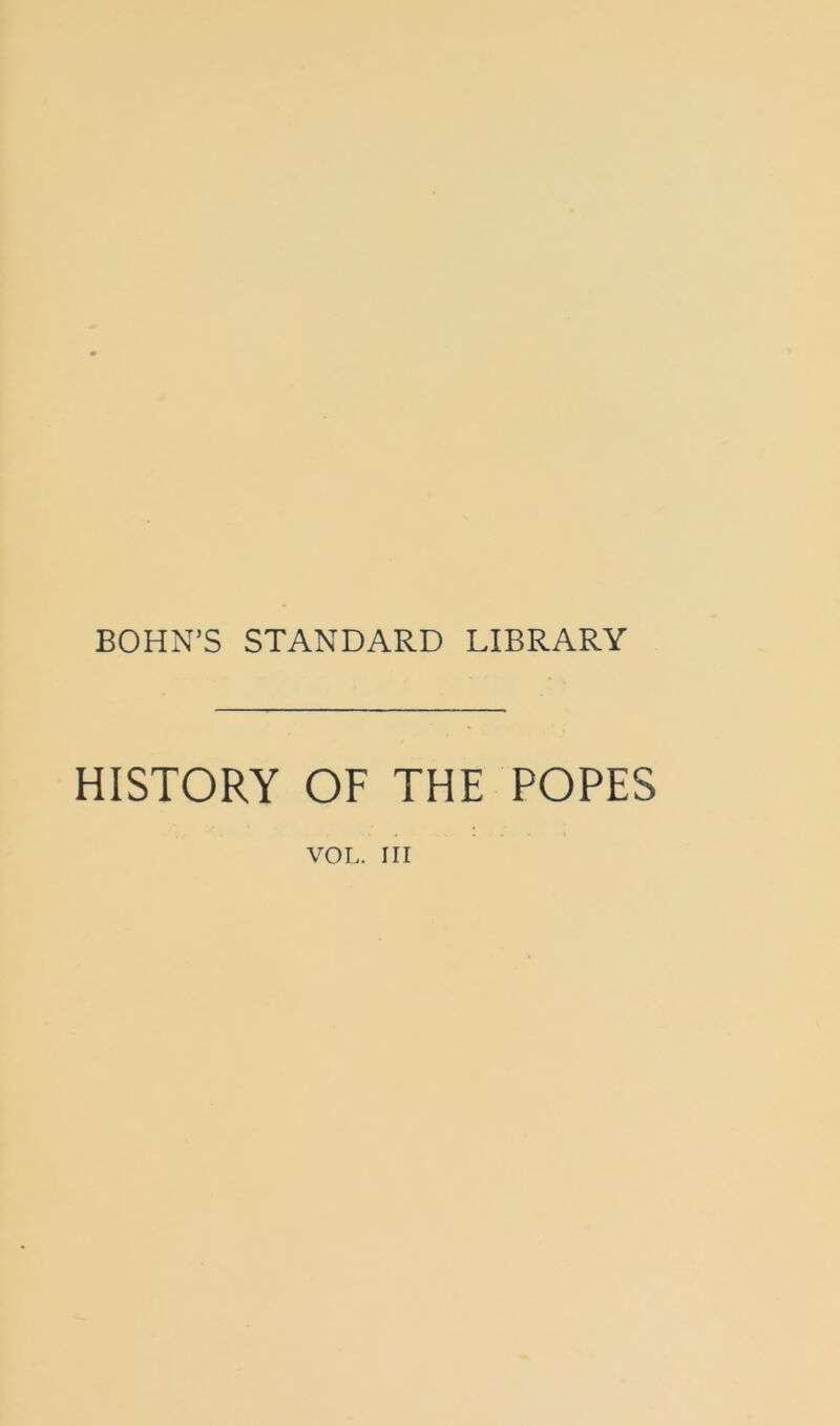 BOHN’S STANDARD LIBRARY HISTORY OF THE POPES voL. in