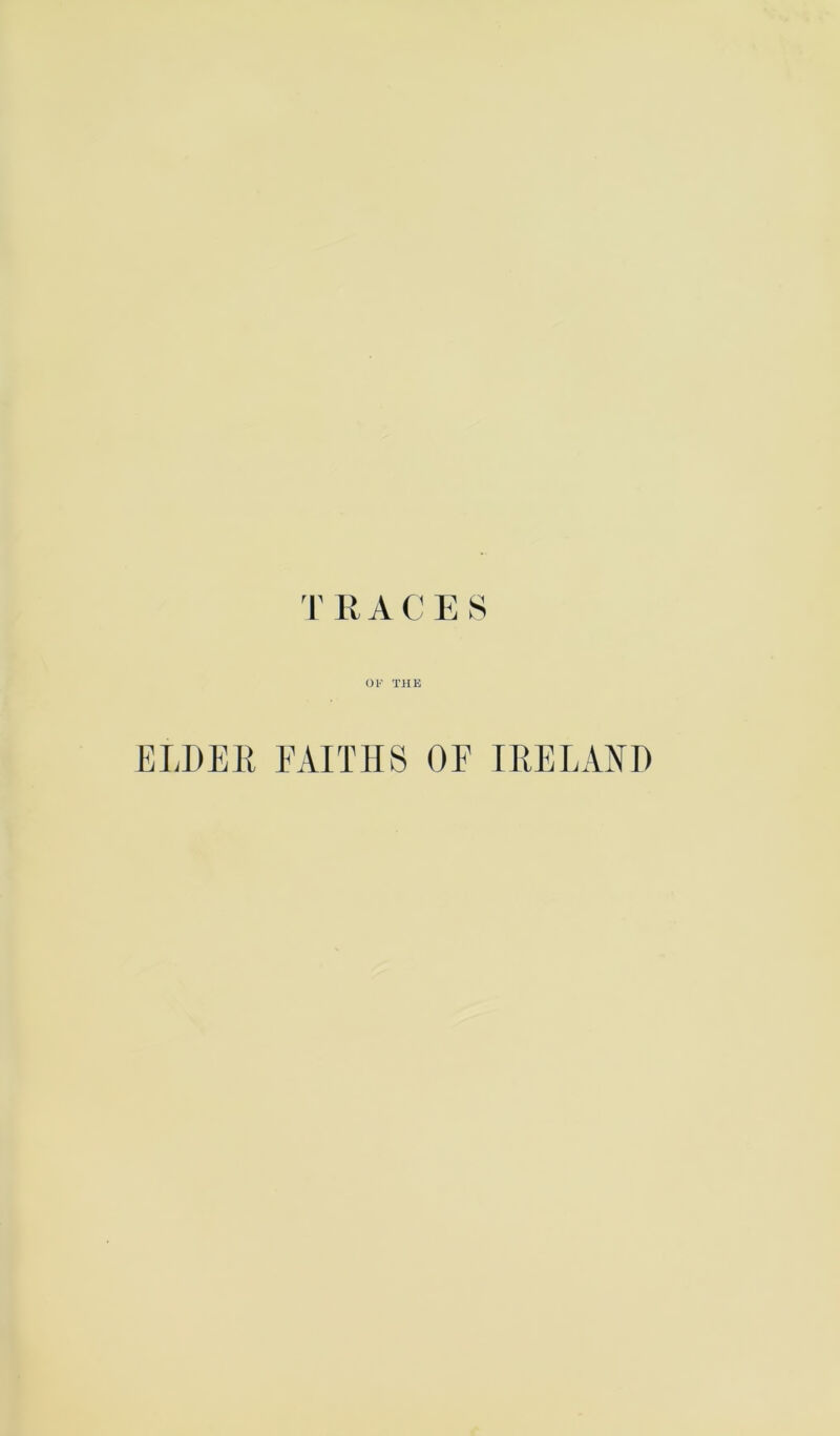 'I' R ACES OF THE ELDER EAITHS OF IRELAND