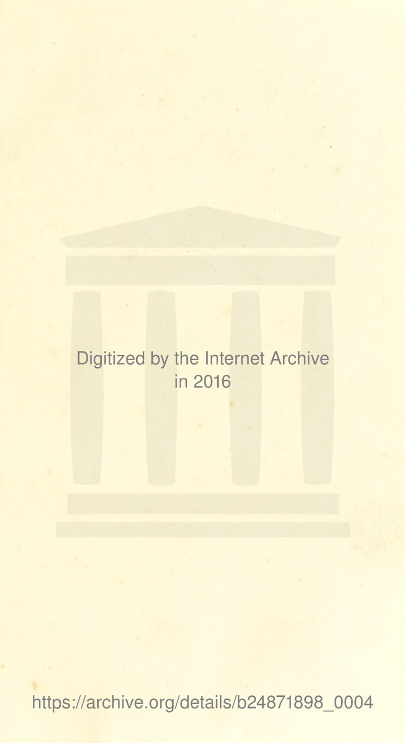 Digitized by the Internet Archive in 2016 https://archive.org/details/b24871898_0004