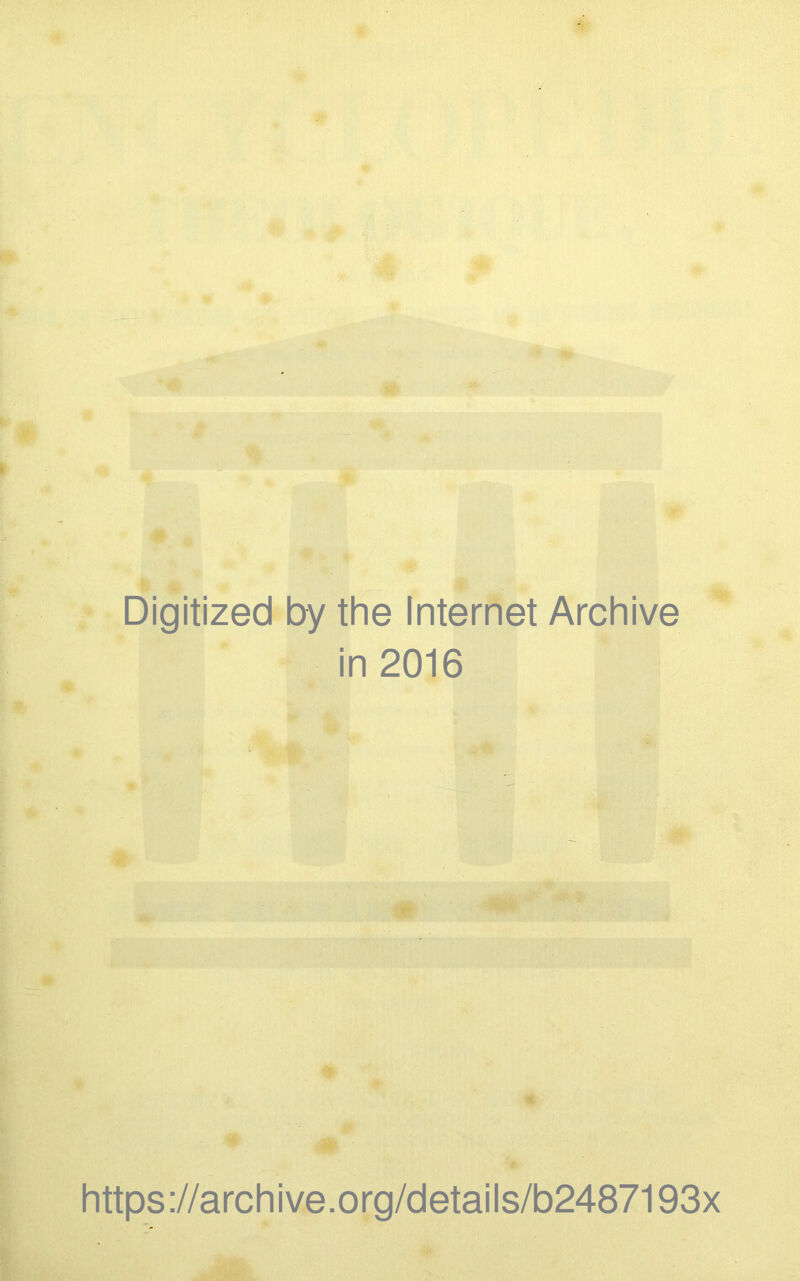 Digitized by the Internet Archive in 2016 https://archive.org/details/b2487193x