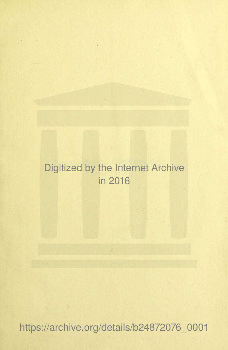 Digitized by the Internet Archive in 2016 https ://arch ive .org/detai Is/b24872076_0001