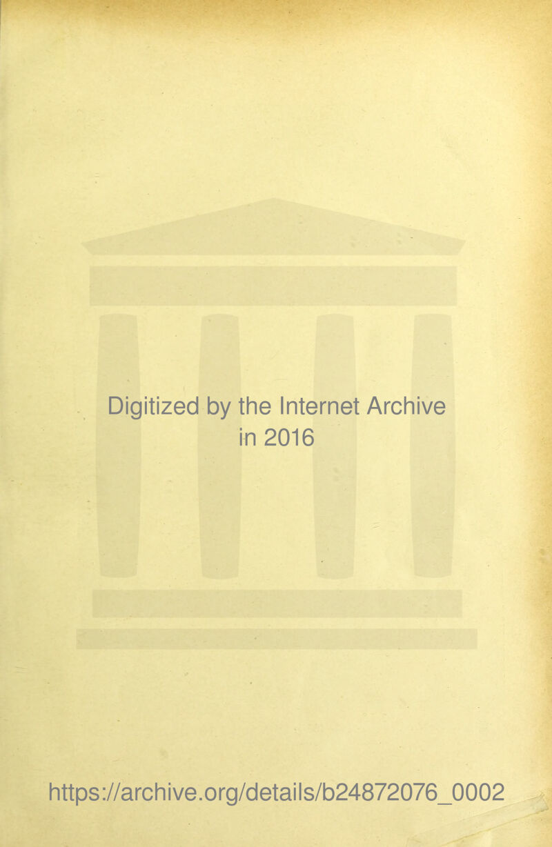 Digitized by the Internet Archive in 2016 https://archive.org/detaiis/b24872076_0002