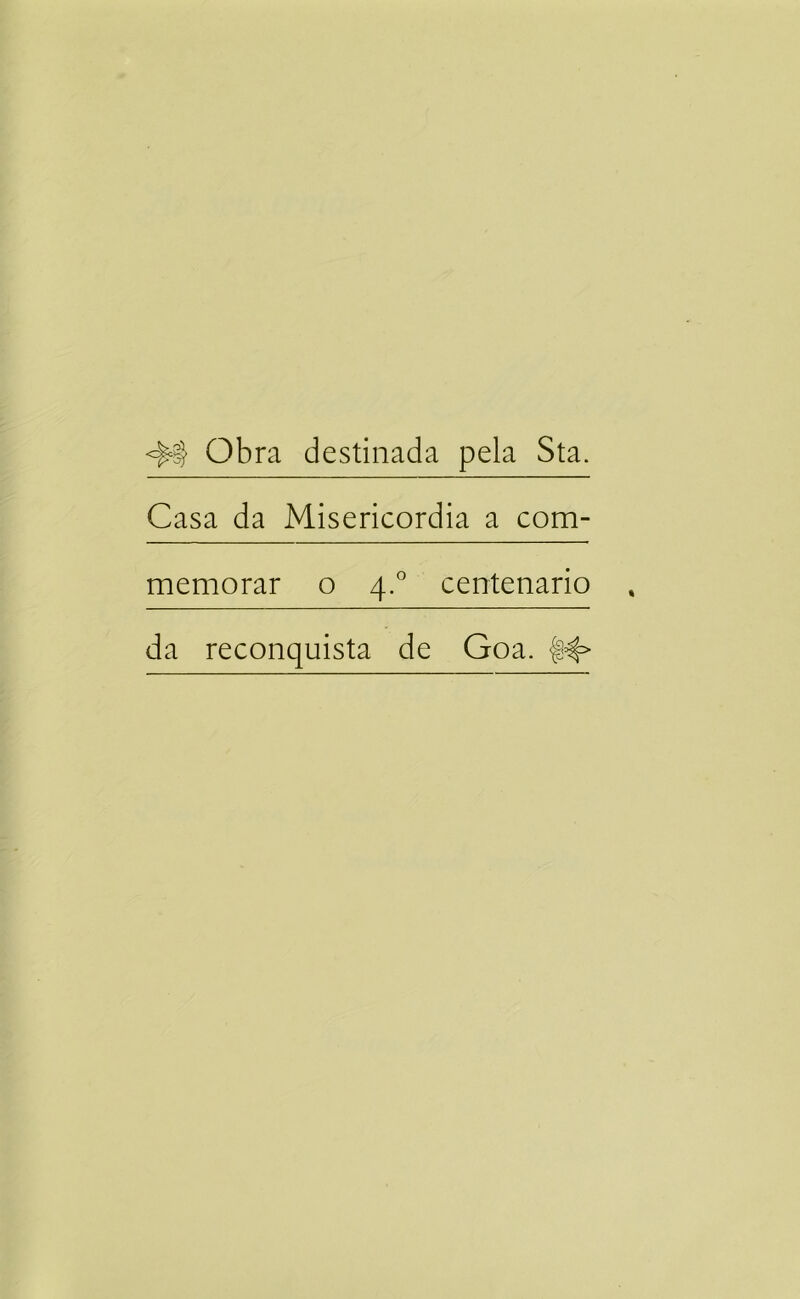 Obra destinada pela Sta. Casa da Misericórdia a com- memorar o 4.'' centenário da reconquista de Goa.