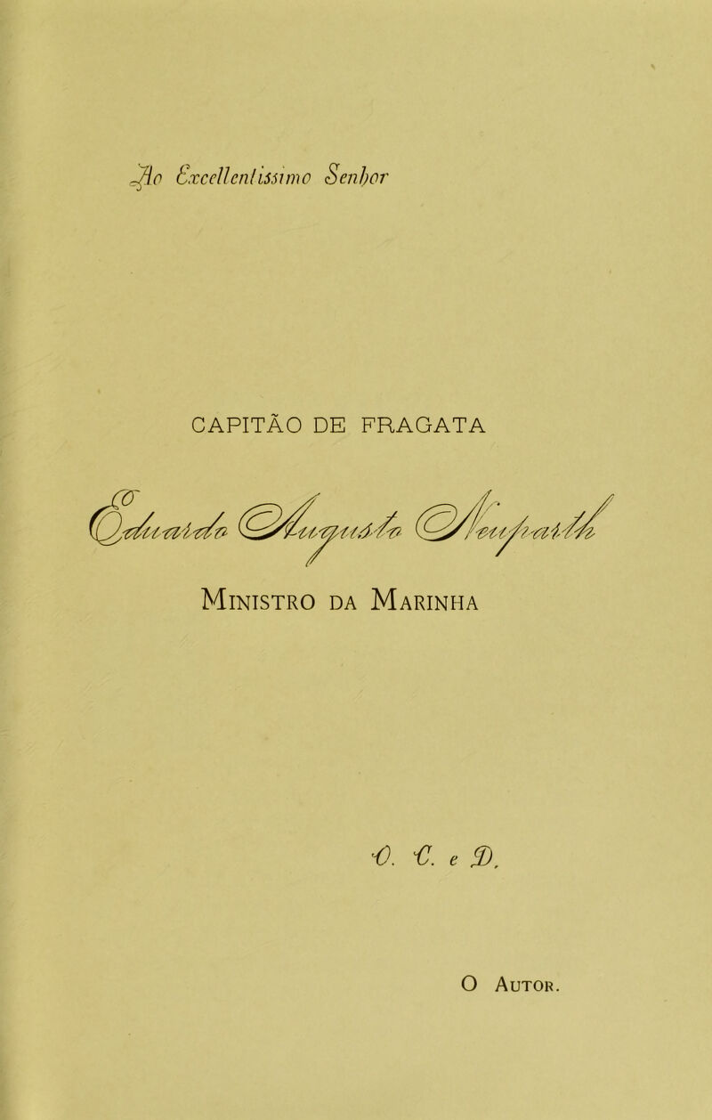 jjo ExcelienliS5imo Senhor CAPITÃO DE FRAGATA Ministro da Marinha O. £ * 3). O Autor.