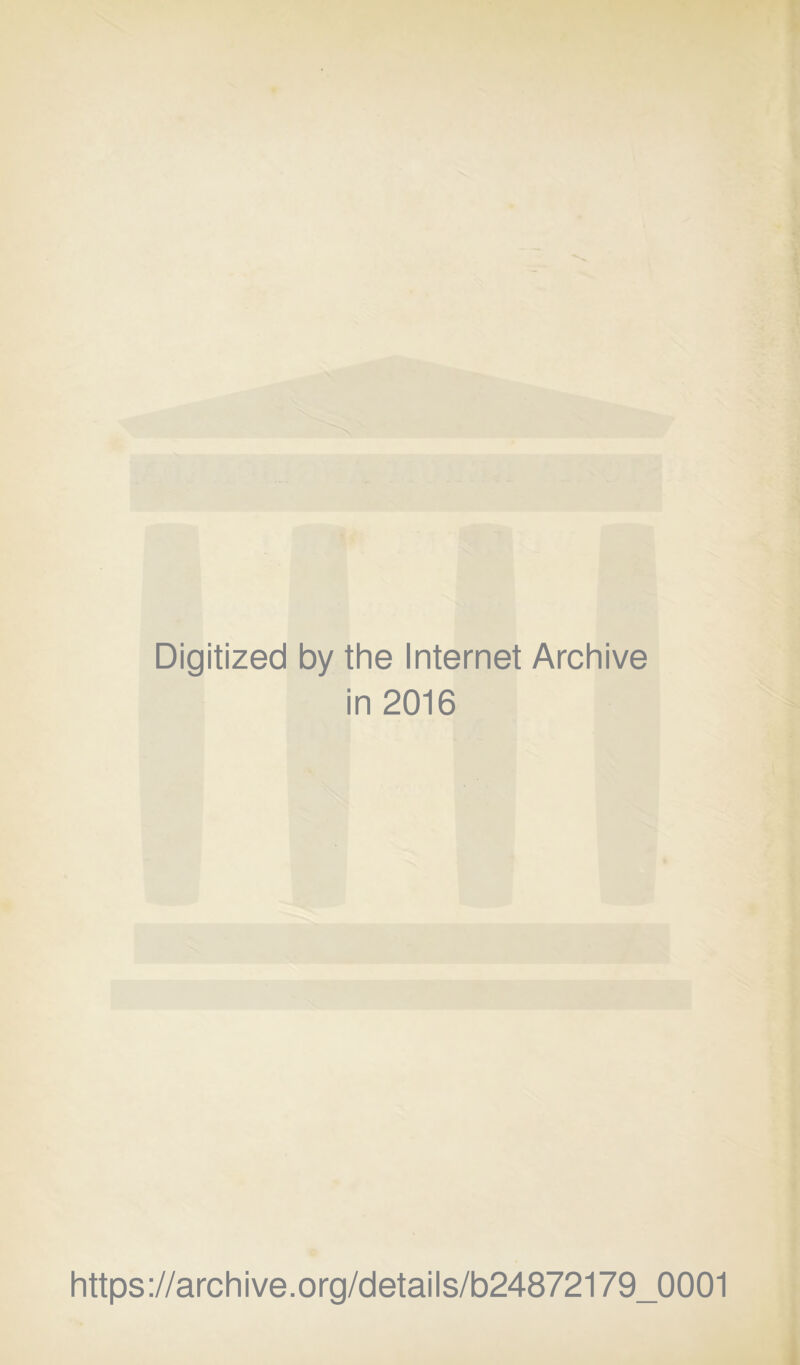 Digitized by the Internet Archive in 2016 https://archive.org/details/b24872179_0001