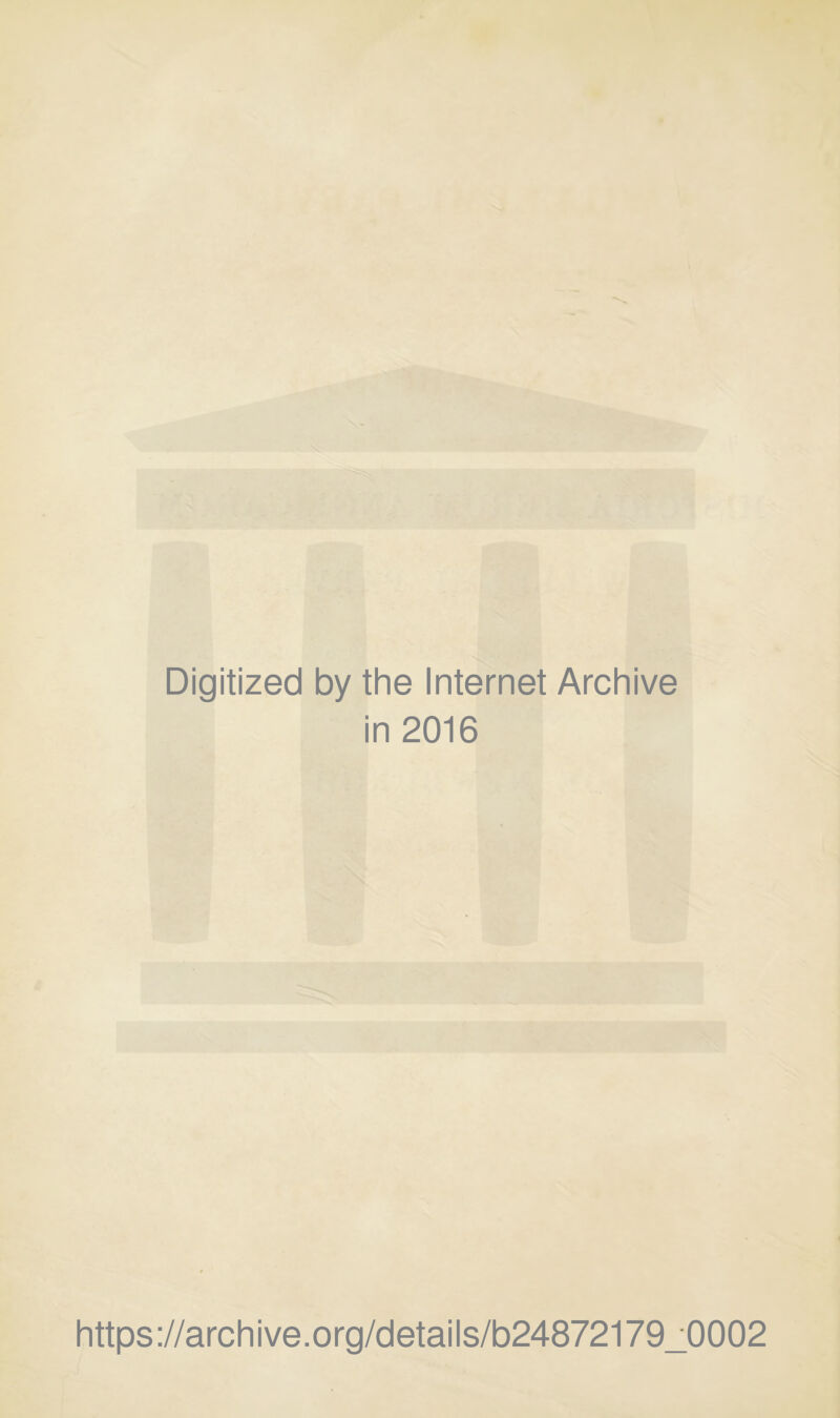 Digitized by the Internet Archive in 2016 https ://arch i ve. o rg/detai Is/b24872179_0002