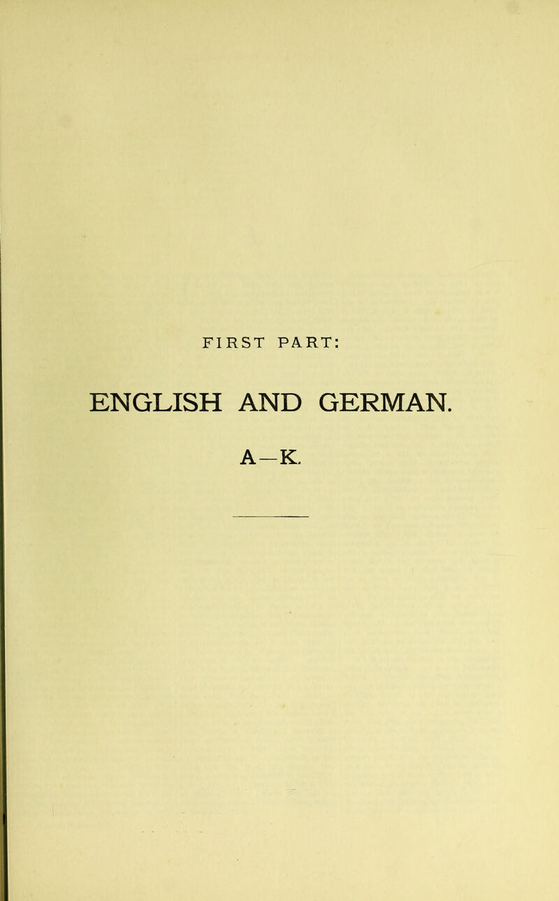 FIRST PART: ENGLISH AND GERMAN. A-K,