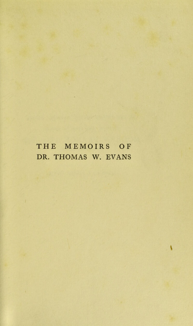 THE MEMOIRS OF DR. THOMAS W. EVANS