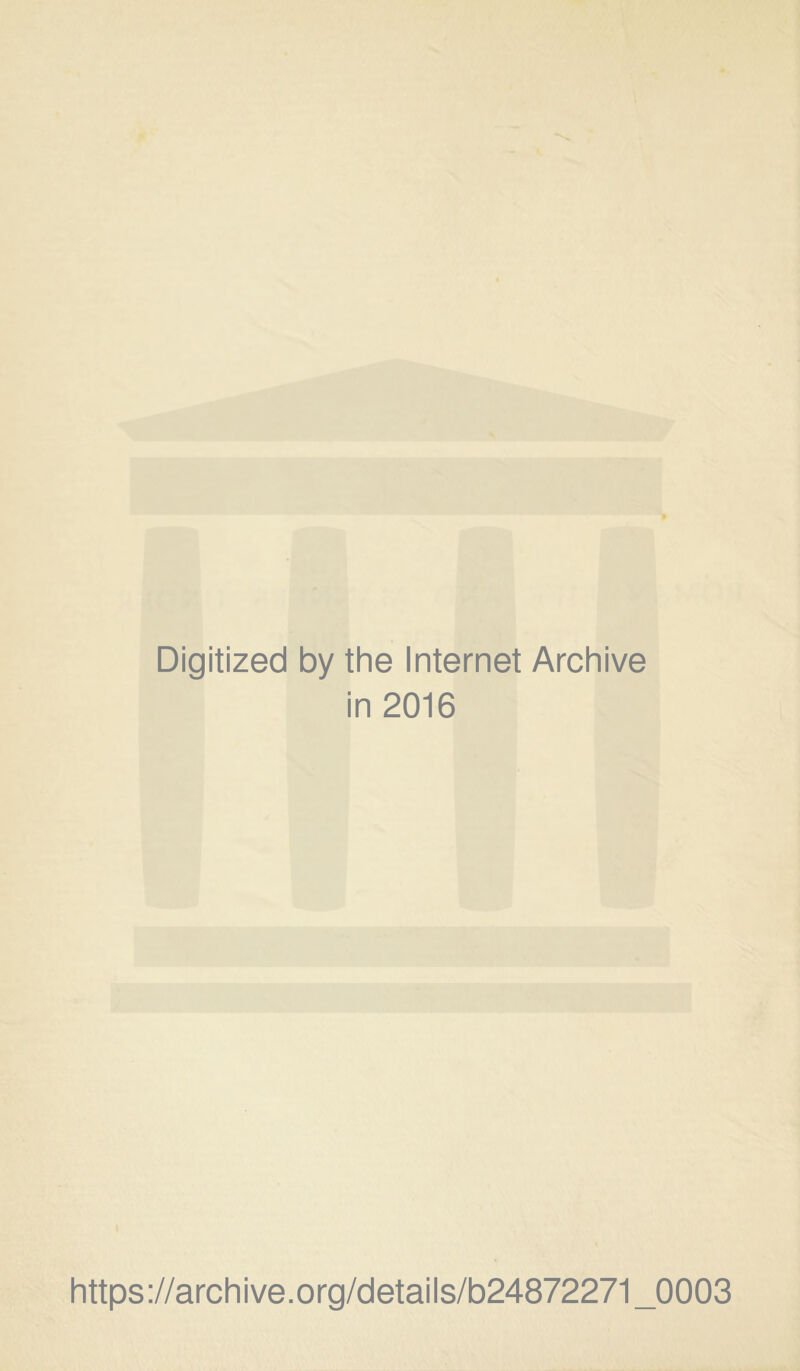 Digitized by the Internet Archive in 2016 https://archive.org/details/b24872271_0003