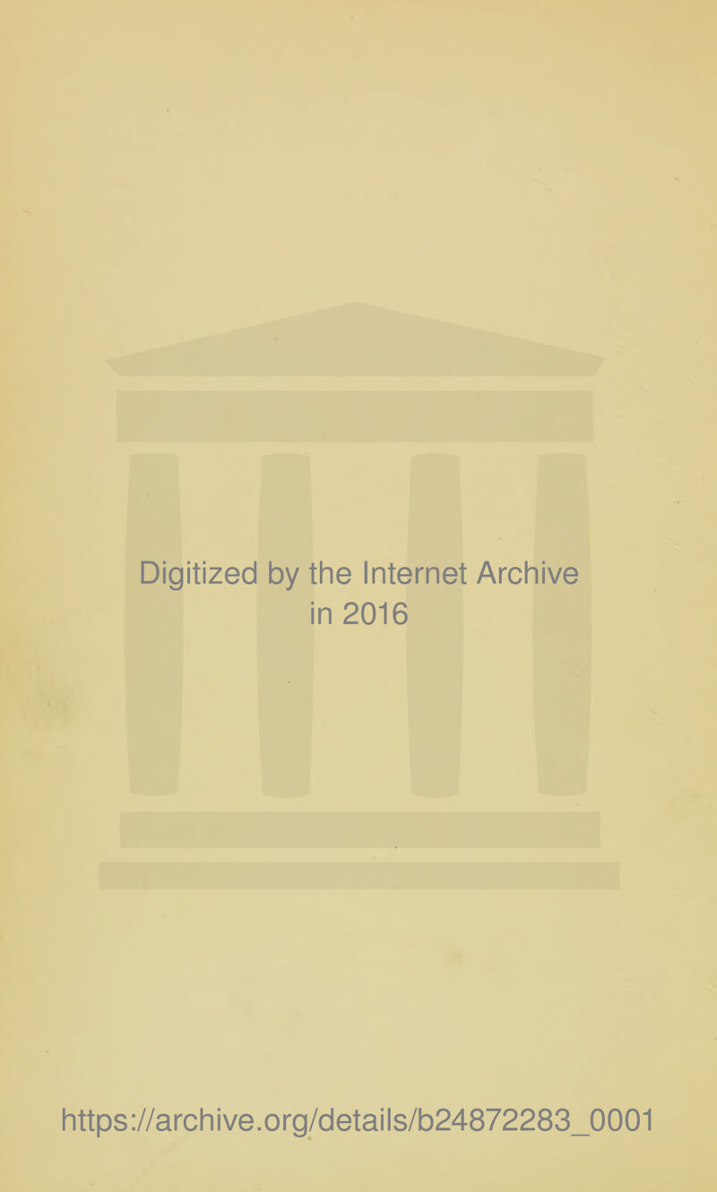 Digitized by the Internet Archive in 2016 https://archive.org/details/b24872283_0001