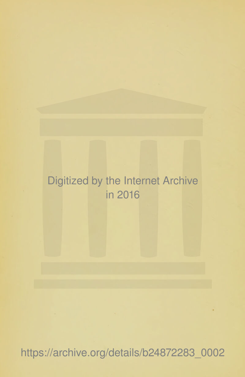 Digitized by the Internet Archive in 2016 https://archive.org/details/b24872283_0002