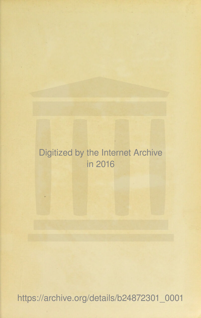 Digitized by the Internet Archive in 2016 https://archive.org/details/b24872301_0001