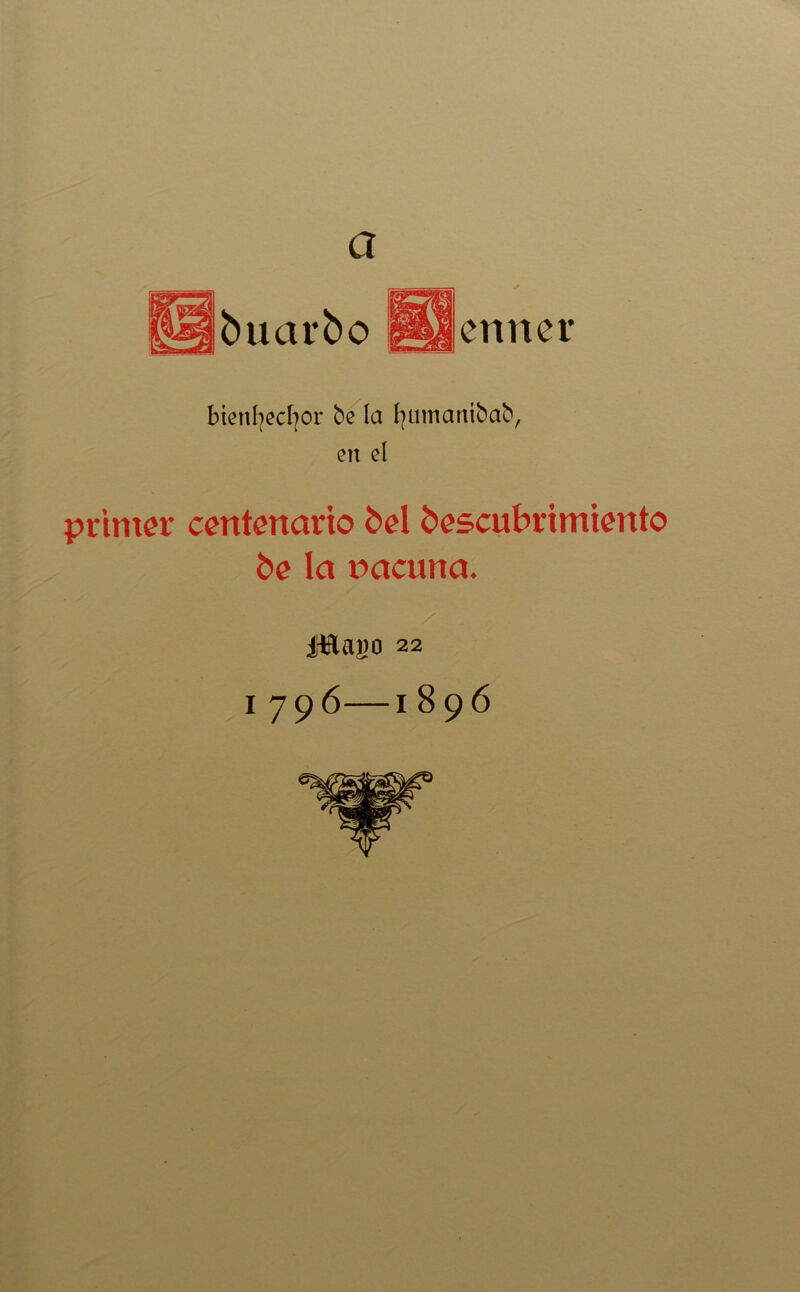 a buarbo enner bíení]ed]or be la fymnanibab, en el primer centenario bel bescubrimiento be la nacuna. ¿Iflap 22 i 796—1 896