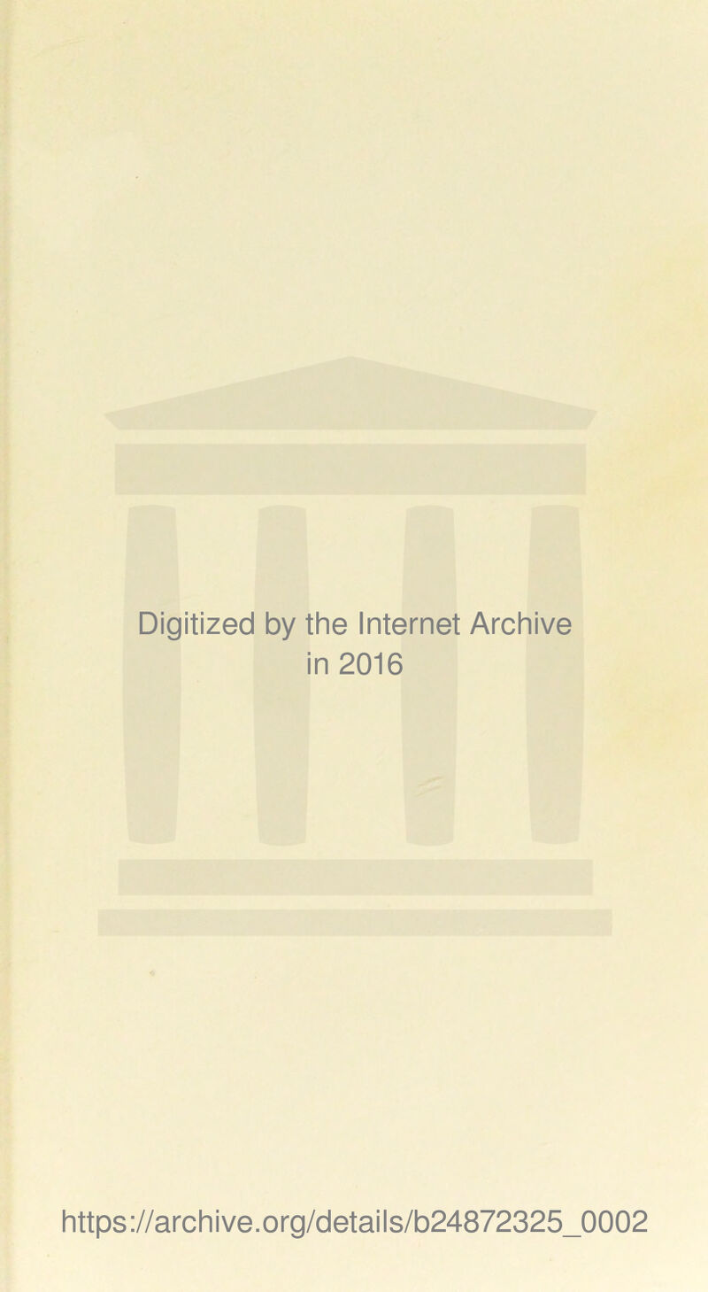 Digitized by the Internet Archive in 2016 https ://arch i ve. org/detai Is/b24872325_0002