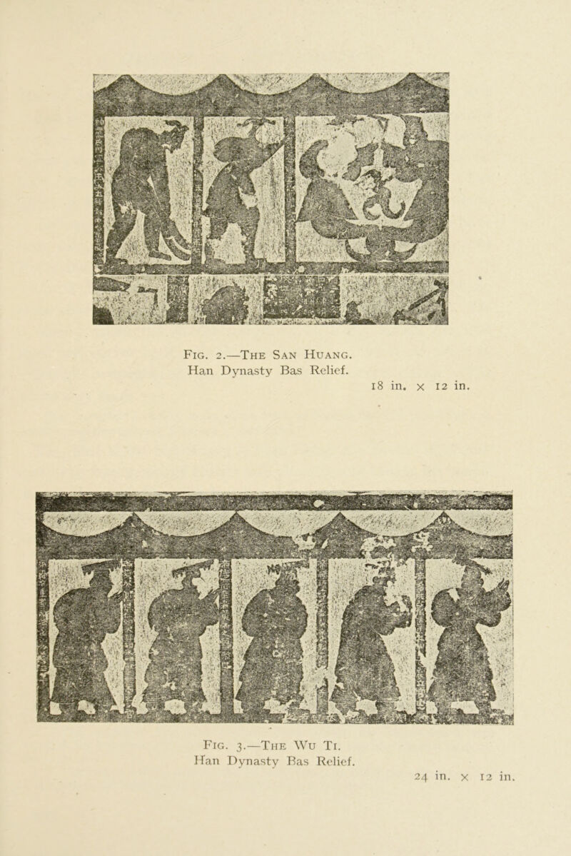 Fig. 2.—The San Huang. Han Dynasty Bas Relief. 18 in. X 12 in. Fig. 3.—The Wu Ti. Han Dynasty Bas Relief.