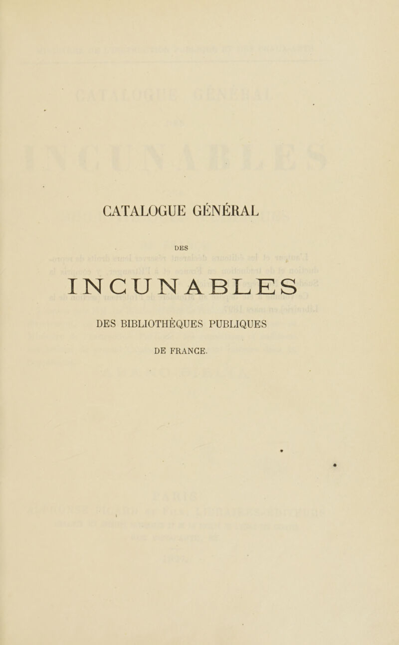 CATALOGUE GÉNÉRAL INCUNABLES DES BIBLIOTHÈQUES PUBLIQUES DE FRANCE.