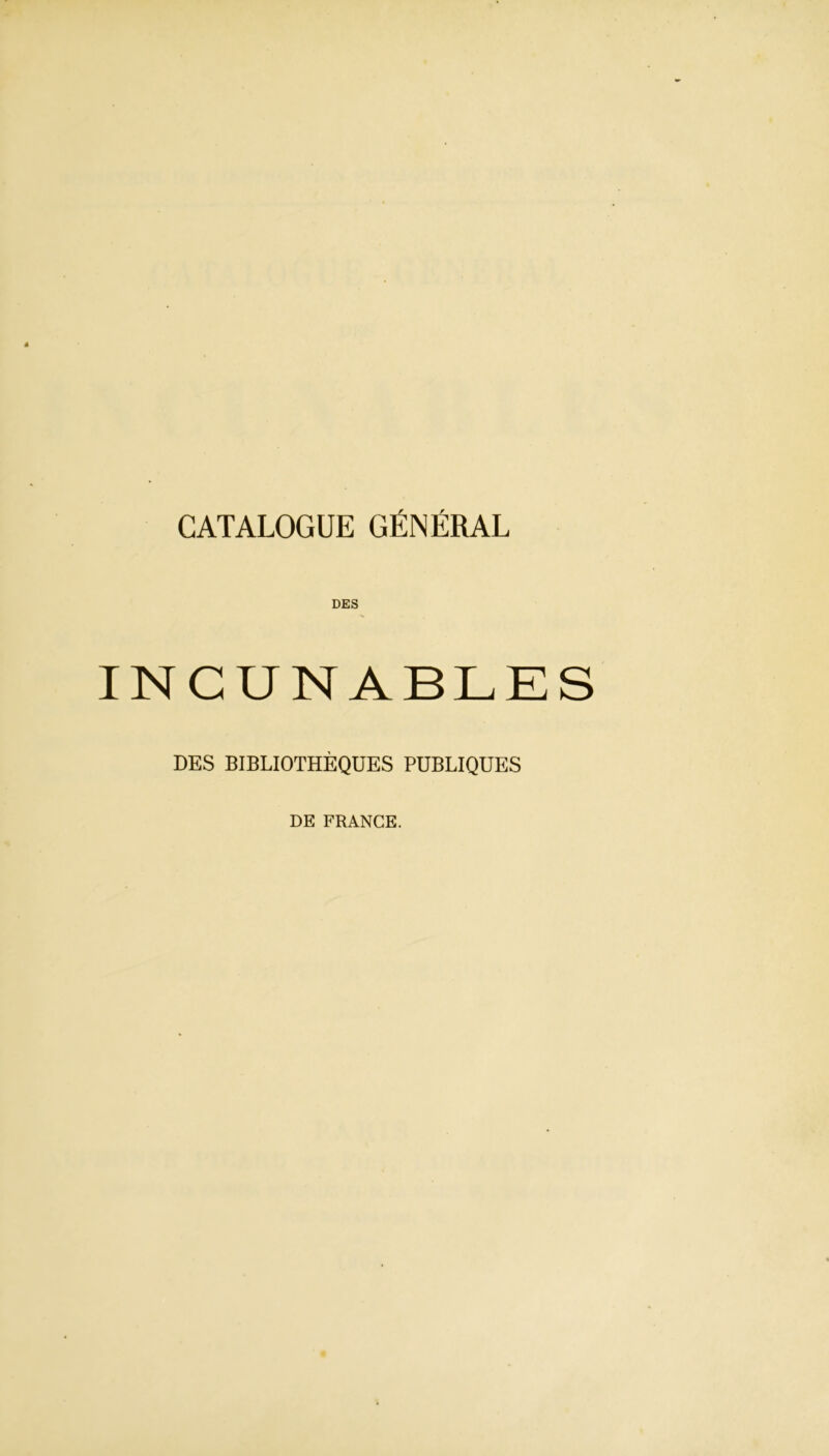CATALOGUE GÉNÉRAL DES INCUNABLES DES BIBLIOTHÈQUES PUBLIQUES DE FRANCE.