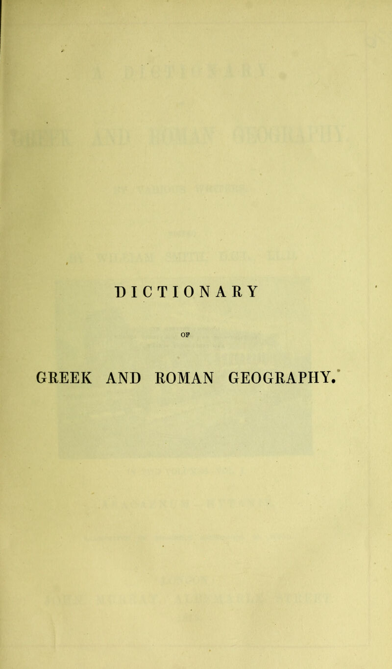 I DICTIONARY OP GREEK AND ROMAN GEOGRAPHY,'