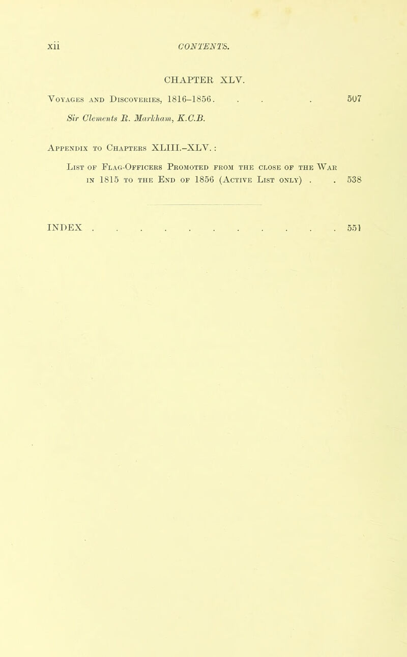 CHAPTER XLY. Voyages and Discoveries, 1816-1856. Sir Clements B. Markham, K.C.B. Appendix to Chapters XLIII.-XLV. : List of Flag-Officers Promoted from the close of the W. in 1815 to the End of 1856 (Active List only) . INDEX .