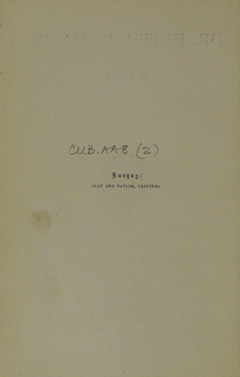 ^ungag: CLAY AND TAYLOR, PRINTERS.