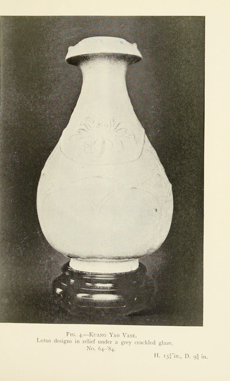 Lotus Fig. 4.—Kuang Yao designs in relief under a No. 64-84. Vase. grey crackled glaze.