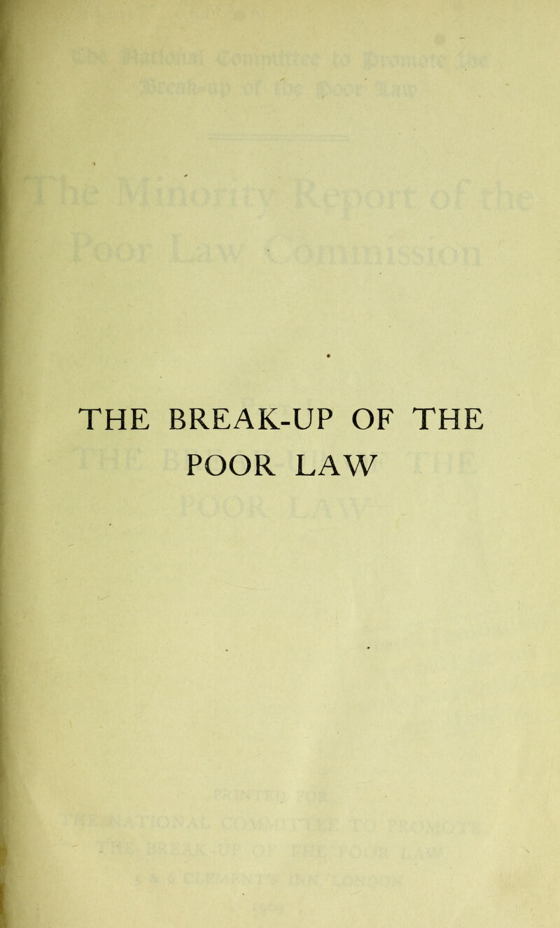 THE BREAK-UP OF THE POOR LAW