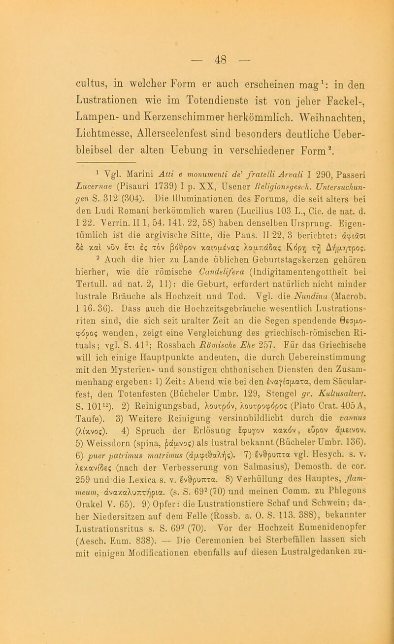 ϋΐιΐίιΐδ, ΐη λνβίοΐιβί'Εοπη βι· αιιοΐι βι·8ο1ιβΐηβη πΐ3,§’: ΐη (Ιβη Ιπδίι-αίΐοηθη Ώ'ΐβ ΐιη Τοίβικίΐβηδίβ ΐβΐ νοη ]θ1ιβι· ΡαοΕβΙ-, Είΐηιρβη- αηοΐ Κβι-ζβηδΛΐπιπίθΐ· ΙιβΛδηιΐΏΐΐϋΙι. ^νβΐΐιηαοΐιίβη, Εΐϋΐιίιηβδδθ, ΑΙΙθΓδοβΙθηίβδί δΐικί Ι^βδοηοΙβί’δ άθαίΙίοΙιβ ΙΤβΙιβΓ- Ι^ΐβίΐοδβΐ άβΓ αΐίβη ϋβΐ^ιιη^ ία νβΐ’δοΜβοΙβηβΓ Ρο1·^η^ ^ ΜαΓΪηϊ ΑΐΙΐ β ηιοηηηιβηΐΐ άβ' /ταΙεΙΙΐ ΑνυαΙί I 290, Ρα88θΓΪ Σιΐΰβηιαβ (ΡίδαιΧΓΪ 1739) I ρ. XX, ϋδβηβΓ ΗβΙϊ^ΐοηι^ρββίΗ. ϋηΙβτΒηοΗιιη- ^βη 8. 312 (304). ϋϊβ ΠΙηαιΐηαΙίοηεη άβ8 Ροτυαίδ, δΪ6 δβΐΐ, αΐΐθτδ 1)βί οΐβη Ριιοΐί ΚοπίΕΐηΐ ΙιβιΊίόπιιηΙίοΙι \\’&γθιι (Ρηοίΐίυδ 103 Ρ., Οϊο. άβ ηαΐ. δ. 1 22. ΥβΓΓΪΕ. II 1, 54. 141. 22, 58) 1ια5βιι (Ιθπδθΐϋθη 1]Γ8ρΓαη£^. Εΐσβα- Ιϋπιΐΐοΐι Ιδί ο1Ϊ6 αΓ^ίνίδί’Ιΐθ δίίΐΘ, άΐθ Ρίΐτίδ. 1122,3 ϋβΓκΙιίθΙ: όφιάσι δέ καΐ νϋν ετι ές τόν βόίΙρΟΜ κοιομένας λαμ-άδας Κδρΐ(] Δήμητρος. ^ Ατιοΐι οϋβ Μβΐ’ ζιι ΡαικΙθ ϋδΙίοΙίθΐι ΟβδιπΊδΙα^δΙίβΓΖβη ^θΙιοΓβα ΙιΙβί'ΙιβΓ, ννΐβ άΐ6 ΐΌωίδοΙιβ ΟιιηάκΙϊ/βτα (ΙπίΗ^ίΙαπιβηίβη^οΙίΗβϊί 5β1 Τβιίιιΐΐ. αδ ηαί. 2, II): δΐβ ΟβδιίΓΐ, βΐ'ίοιδβιΊ ηαίαΓΐίο5 ηϊο51 ιηΙηίΙβΓ 1ιΐ8ΐΓ&1β Βΐ’αιιοΗβ αΙδ Ηοοίιζβΐί ιιώοΙ Τοδ. Υ^Ι. δίβ Ναηάΐηα (Μαοΐ'οδ. 1 16. 36). ϋαδδ 3,υο5 άίβ Ηοοδζβίΐδ^βϋιϋιιοΐΐθ τνβδβηίΐϊοδ ΡχΐδίΓαίΐοπδ- ΓΪΙβιι δϊη6, άΐβ δ1ο5 δβΐί ιίΓε,Ιίβρ Ζθϋ; αη 61θ 86§;βη δρβηάβηάβ θεσμο- φόρος \ν8ΐι6βη, ζθί^Ι βίηβ νβΓ^Ιβίοδιιη^ 6βδ ^ΓΪ6ϋ1ιϊδο5-ΓδπιΪ8θ1ιβη Κ1- ίαειίδ; ν§;1. 8. 4Ρ; Κθ8δ5αο5 Βοηιίβα/ιε ΕΙιβ 257. Ραπ ϋαδ (ιρίβο^ίδοΐιβ ννϋΐ ίο5 θίηϊ^β Ηαιιρίρηηΐίίβ αηδεαίβη, άΐβ δαροΐι ϋβϋθΓΘΪηδίϊωΓηαη^ Π1Ϊ1; άβιι Μ^^δί,βιΐθη- ιιηά δοηδίϊ^θη οΐιΐΐιοηΐδοδβη ΟΐβηδΙβη (Ιβη Ζαδαω- ιυβπδαη^ βΓ^βδβη: 1) Ζβΐΐ: Α1)βιι6 ^^’^β 5βϊ 6βη έναγίσματα, άβω 8δοα1αΓ- ίβδί, δβη Τοίβιιίβδίβη (ΒποΙιθΙθγ ϋιιι5ι·. 129, δίβη^^εΐ μΓ. ΚαΙΐηααΙίβη. 8. ΙΟΡ·^). 2) Κβίηί§;υη§^86α6, λουτρόν, ?νουτροφόρος (ΡΙαίο ΟΓίΐί. 405Α, Τααίθ). 3) λνβΙΙβΓθ Κοίιιΐ^ιιη^ ν6Γδ1ηιι6ϊΚ111ο1ιί διίΓοΙι άΐβ ναηηιιε (λίκνος). 4) 8ρηιοΙι άθΓ Ει·108ΐιη§^ εφυγον κακόν, ευρον άμεινον. 5) λΥβΙδδάοπι (δρϊηα, ^άμνος) αΙδ Ιιΐδΐΐ'αΐ ϋβΐίαηηΐ (Βΰοΐιβίβΐ'ϋπηϋρ. 136). 6) ρηβΓ ραίηιηιΐΒ ηιαίτνηηε (άμφιθα?^ής). 7) ενθρυπτα ν^Ι. Ηβδγοίι. δ. ν. λεκανίδες (ηαοΗ 6θγ νθΓδβδδθπιη^; νοη Εαίιηαδίηδ), ϋβιηοδίΐι. άβ οογ. 259 ηηά άίβ Ββχίβα 8. ν. Ιν&ρυπτα. 8) νβΓΐιά11αη§ άβδ ΠααρΙβδ, βαηι- νιβηιη, άνακαλυπτήρια. (δ. 8. 69'·*(70)ηηά ιηβΐηβη Οοιηιη. ζιι Ρ1ι1β§οηδ Οραίιβΐ V. 65). 9) ΟρίβΓ: άίβ ΒιΐδίΓίΐΙϊοηδΙίβΐ'β 8ο1ΐίΐΓ αηά δοΐιντβΐη; άα- ΙΐθΓ ΝϊβάβΓδϊΙζβη αιιί άβιη ΕβΠβ (ΙΙοδδδ. η. 0. 8. 113. 388), ΙιβΙιαηηίβΓ ΒαδΙί'αΙΙοηδΓΐίιΐδ δ. 8. 69· (70). νοί' άβι· Ηοβίιζεϊΐ ΕαιηεηίάβηορΓβΓ (Αβδοΐι. Ειιηι. 838). — Πΐβ Βεί’οιηοηίεη 6β1 δΙοΓ^εΓάΙΙεη Ιαδδβη δίοΙι πιίΐ βΐηίςεη Μοάΐβοαίίοηεη οβεηίαΐΐδ αιιί άίβδεη ΒιΐδΙί'αΙ^εάαηΙιβη ζιι-