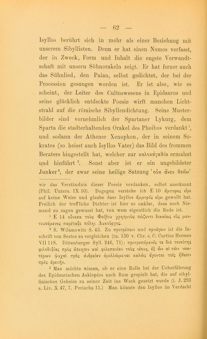 62 ΐ8γ11θ3 ΐ3Θΐ·ϋ1ιι·1 8ΪοΙι ΐη ιήθΙπ· αΐβ βΐηβι· Ββζΐβΐιαη^ ιηΐΐ; ηηδβνβιη 8ΐ6γ11Ϊ8ίθπ. Όθηη θι· Ιιαΐ βΐηβη Νοηιοδ νβΐ’ΓαδΒί, οΐβΐ' ΐη Ζ\νθο1ί, Ρονηι ιιηοΐ Ιηΐιαίΐ οΐΐβ βη§8ίβ νβι··νν&η(11;- δοΐιαίΐ Ηΐϋ ηηδβνη δίΐΐιηοΐ’αΐίβΐη Ζ6ΐ§ί. Ει· Ιιαΐ ίβι·ηβι· αηοΐι ά&8 8α1ιη1Ϊ6θ1, άοη Ραΐειη, 8β1ΐ)8ΐ §βο1ΐο1ι1βΐ, άθΐ· 6θΐ ι1βι· ΡΐΌθθ88Ϊοη §68ηη§βη Λνοκίβη Ϊ8ΐ;. Ει· Ϊ8ΐ; αΙδΟ, \\'ΐβ Θ8 δοΐιβΐηΐ;, τίβι· ΕβΐίβΓ άβδ 0ιι]ΐη8\νβ8βη8 ΐη Ερΐ(Ϊ£ΐαι·08 ηηΛ δβΐηθ β'ΚΐοΙίΙΐοΙι βηίοΙβοΕίβ Ροβδΐβ \\'ΪΓίί πι&ηοΕβη ΕΐοΙιί- δίι·3.1ι1 αηί άΐβ ι·δηιΪ8θ1ιβ 8ΐ6γ11βη(1ΐο1ι{;αη§. 8βΐηβ Μαδίβι·- ΐ3ΪΙο1βι· δΐηά νοι·ηβ1ιπι1ΐο1ι οΙβΓ 8ραι·ί£ΐηβΐ’ Εγ1<ηΓ§, άβπι δραΐ'ία άΐβ δίαάίβιΊιαΙίβηοΙβη ΟγειΕθΙ άβδ Ρ1ιοΐ6θ8 νβι·(Ϊ3,ηΕ<; * *, υηά δοάαηη άβΐ' Αίΐιβηβι· ΧβηορΕοη, ο1βι· ΐη δθΐηβπι 8ο- Ει·&ίθ8 (80 Ιιβΐδδί αηοΐι ΙδγΙΙοδ νο,ίβι·) οΙαδ Βΐΐά (Ιβδ ίΐΌπιηΐθη ΒθΓαίβΓδ 1ιΐη§β8ίθ11ί ΙιαΙ, \\^β1ο1ΐθΐ· ζαι· καλοκάγα&ία βΐΊααΙιηί ηηοΐ 1ιΐη£ϋ1ιι·ί 8οπ8ί α6βι· Ϊ8ί θγ βΐη ηη§β6ΐ1ο1θίβΓ ^αη1^β^^ ο1βι· ζ\ναι· δβΐηβ 1ιβΐ1ΐ§β 8α£ζιχη§ ' ουκ άνευ θεών’ λνΪΓ χ1α8 νβΐ'δίαηοίηϊδ άϊβδβΓ Ροβδΐβ νβΓοΙαηΙίβη, δβΐϋδί αηβΓίίαηηΙ; (Ρΐιΐΐ. ϋηΙβΓδ. IX 10). Βίΐο[β§βη νβΓδίβΐιβ ΐβΐ] Ε 10 άμκορο; ειμι αχιί Ιιβΐηβ 'ν^βΐδβ ιιηά §1αιιΙ)β (Ιαδδ Ιδ^Ποδ άμμορός είμι ^β\\·ο11ί Ιιαί. Ρΐ'βΐΐϊβΐι χΙβΓ ί,ΓββΊϊβΙιβ ΟΐβΐιΙβί'· ΐδΐ Ιιΐβΐ' δο ιιηΙίΙαΓ, άβδδ ηοβίι Νΐβ- ηιαικί ζα δα^βη §β\νιΐδδΙ; Ιιαί, νοη ^νβ^η βΐ^βηΐΐΐβΐι χϋβ ΚβοΙβ ΐδΐ. ' Ε 14 οΰνεκα τους Φοίβου -/ρη^μους σώζοντι δικαίως ους μαν- τευσαμενος παρέταξε πόληι Λυκούργος. * 8. λνΐίαιηον'ΐΐζ 8. 43. Ζιι προτρέπειν υηιΐ προάγειν ΐδΐ ιΐΐβ Ιη- δβΐιήίί νοη 8βδίθδ ζη νβι·§;1βΐβ1ιβη (βα. 130 ν. Οΐιν. δ. 0. ΟιηΉιΐδ Ηβηηβδ VII 118. ϋΐΙίβηΙ)βι·§;βΓ 8γ1Ι. 246, 71): προτρεπδμενός τε διά τοιαύτης φιλοδοξίας προς άσκησιν καΐ φιλοπονίαν τους νέους, έξ ών αΐ τών νεω- τέρων ψυχαΙ προς ανδρείαν άρ.ι?,λώμεναι καλώς άγονται τοϊς ή8εσιν προς άρετήν. ^ Μαη ίπδβΐιΐβ ·\νΐδ8βη, οΐ) βτ βΐηβ ΚοΙΙβ 1)βΐ ιΙβΓ ϋβδβΓίάΙιηιη^ (Ιβδ Ερΐ(1αιΐΓΪδβ1ιβη ΑδΙίΙβρΐοδ ηαβίι Κοιη §;βδρΐβ1ί 1ια1, (Ιΐβ ηηί δΐδγΐ- ϋηΐδβΐιβδ Οβίιβΐδδ ζη δβΐηοΓ Ζβΐΐ ΐηδ λΥβι-Ιν ^βδβίζΐ \ναι·4β (ΐ. 3.293