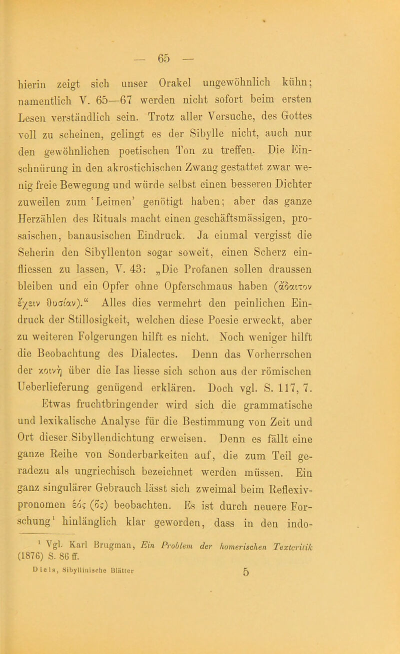 1ιΐβι·ΐιι Ζ6Ϊ§1; δΐοΐι αηδθΓ Οΐ'&ΐίβΐ πη§β\νδ]απ1ΐϋ1ι Ιίΰΐιη; ηαιηβηΐΐΐοΐι V. 65—67 \νβΓάθη ηΐοΐιί βοίοι-ΐ 6θΐιη βι-δίθη Ι/βδβιι νβΐ’δίϋικίΐΐοΐι 8θΐη. Τΐ’οίζ α11βι· Υθΐ-δΐιοΐΐθ, άβδ βοίίθδ νοΠ ζα δοΐιβΐαβη, §6ΐΐη§1; θδ Λβι· 8ΐ6γ11β ηΐοΐιΐ, αιιοΐι ηυι· ιΙβη §β\νδ1ηι1ϊο1ιβη ροβίΐδοΙιβη Τοη ζιι ίΐ'βίϊθη. Βίο Εϊη- δο1ιηϋι·αη§ ϊη Λβη αΙαΌδίΐοΙιΐδοΙιβη Ζ·\ν&ησ ^βδίαΐίθί ζ^’^αι· Λνβ- ηΐ§ Γγ6Ϊ6 Ββλνβ§ΰησ αηά λγπνάβ 8β16δί βΐηθη 6β8δθΐ·βιι ΒΐοΙιίβΓ ζπ\νβΐ1βη Ζ11Π1 'Εβΐιηβη’ §βηδίΐ§1; ΙιαΒβη; &5θγ 6ει8 §αηζβ ΙΙβΓζϋΙιΙθη 6θδ Είίααΐδ ιηαοΐιΐ; βΐηβιι ^βδοΙιδΓΐδίηΚδδίο'βη, ρι·ο- δαΐδοΕβη, ^αηα,αδΐδοΐΐθΐι Εΐηοίναοίν. θϊιηχίίΐΐ νβΐ'σίδδί; οΐίβ δθΐιβπη άβη δϊ^γΐίβηίοη δθ§Εΐι· δΟΛνβϋ, βΐηβη 8ο1ιβΐ’ζ βϊη- ίΐΐβδδβη Ζ11 Ι&δδβη, Υ. 43: „Βΐθ Ρΐ'οΓίΐηβιι δοΠβη οΐι-ααδδβη 6ΐΘΪ6θη υηιΐ βία ΟρΓβι· οΙιπθ Ορίβΐ’δοΐιπιααδ (άδοιιτον εχειν 9υ5[7ν).“ ΑΙΙθδ (ίΐϊβδ νβπΏθΙΐΓί; οΐβη ρθΐηϋοΕθπ Εΐη- θΐ’αοΐί οΙθΓ δίϊΐΐοδΐ^ΐίβΐί, ΛνβΙοΙιβη άΐβδβ Ροθδΐβ βίΛΥβοΡί, αΕβί’ ζα ΛνβΐίβΓοα Ρο1§βι·αη§βη Εΐΐίί 68 ηΐοΕί. ΝοοΕ Λνβηΐ§βι· ΕΐΙΕ (ϋβ ΒβοΒαοΙιίαη^ οΐβδ Βΐαΐβοίβδ. Ββηη 4αδ ΥοΓίιβιτδοΙιβη άβΐ' κοινή α6βΓ οΐίβ Ι&δ Πβδδβ δΐοΚ δοΐιοη ααδ άβι· ΓδπιΐδοΙιβη υβΕβί'Πθίβι-αησ §βηϋ§θηο1 θΛΙαι-βη. ΒοοΕ ν§1. 8. 117, 7. Εΐ\ν&δ ίι·αο1ιίΕπη§βηο1βι· λνΐι·ά δΐοΐι (ϋβ §ι·αιηΐϊΐ3,1ίδο1ΐΘ αηοΐ ΙβχϊΙίαΙΐδοΕβ Απίΐίγδβ Γϋι· 4ϊβ Ββ8ΐΐπιΐϊΐαη§ νοη Ζβϊί αηά Οι·1 οΙΐθδβΓ 8ΐ6γ11θαάΐο1ι1αη§ βιηνβίδβη. Ββαη 6δ ίϋΐΐΐ βΐηβ §αηζβ Εβίΐιβ νοα δοαάβΐ'ΒαιΊίβΐΐβα αα!, (ϋβ ζάπι ΤβΠ §β- ι-ιαίθζα αΙδ αα§ι·ϊβο1ϋδο1ι Ββζθΐοΐιηβί \νβι·(1βη πιϋδδβη. Εϊη §^αηζ 8Ϊη§α1δΓβΐ’ 6θ6ι·α.αοΕ Ιϊΐδδΐ; δΐοΐι ζ\νβΐπΐ3,1 ϋβΐηα Κβίΐβχΐν- ρΓΟηοηΐθη έός (6ς) 6βοϋαο1ιίθη. Εδ ΐδί οίαι-οΐι ηβαβί'β Εογ- δοΕαησ' 1ιΐα1δη§ϋο1ι ΕΙαι· §β\νοι·(Ιθπ, οΐαδδ ία (Ιβα ΐικίο- ' ν^Ι. ΚαιΊ Ηηι^^ηιαη, βίη ΡνοίΙβιη άβι· ΙιοηιενΐεαΙιβη ΤβχίοτΐίΙΙί; (1876) 8. 86 1Γ. ϋίοΙκ, δίΟχΙΙΙιιϊίοΙιο ΒΙϋΙΙΟΓ 5
