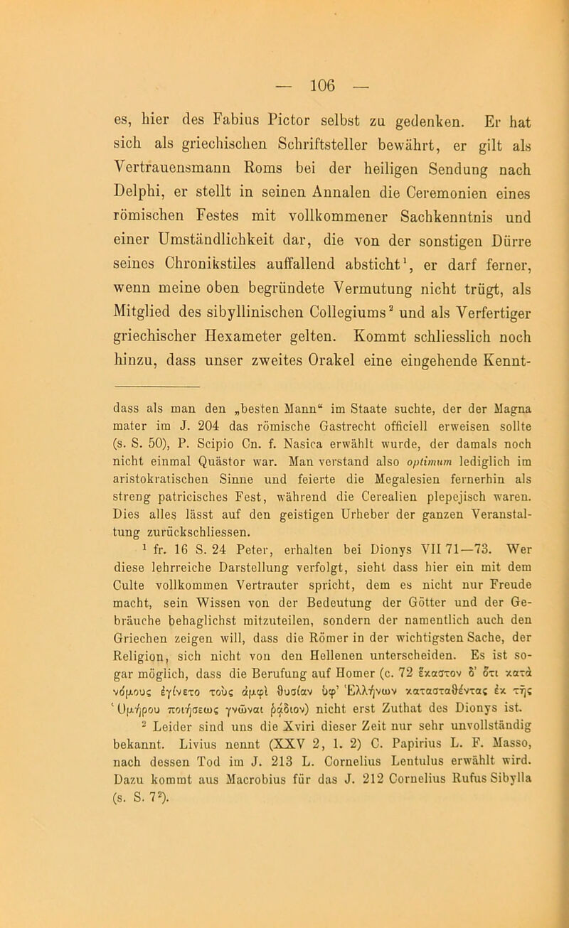 68, Μθγ 6β8 Ρα6ϊιΐ8 ΡΐοίοΓ 8611)81 ζα §6(]βη1{6η. Ει· Ηαί 8Ϊο1ι αΙδ §π66ΐΊΪ86ΐΐθη 86ΐη·ΐΓί8ί6ΐΐ6ΐ· 66\νϋ1ιι·ί, 6γ §111 αΙδ νβΐ'ίΓαιίθηδίηαηη Εοιηδ 6βΐ (ΐ6ΐ’ 1ΐ6ΐ1ΐ§6η 86η(1αη§ ηαοΐι ϋ6ΐρ1ι1, 6ΐ· 8ί6ΐ1ί 1η 86ΐπ6η ΑηηαΕα (11θ θ6ΐ·6πιοηΐ6η 6ΐη68 Γθπιί86ΐΐ6η Εβ8ί68 ιπΗ; νο111{θΠ)πΐ6ηβι· 83,ο1ι1{βηηίηΐ8 ηηά 6ΐα6ΐ· ϋηΐ8ΐ;ίίη(11ΐ6ΐι1ί6ΐ(; άαι·, (1ΐ6 νοη ά6Γ 80η8ΐ1§βη ϋϋιτ6 86ίηθ8 01ιι·οη1ϊί8ΐ1ΐ68 αηίΤαΙΕηά αόδίΐοΐιί', 6ΐ· οΙηΓί ί6ΐ·ηβι·, \ν6ηη ηΐ6Ϊηβ ο1)6η 66§ι·ΰη(ΐ6ΐ;6 ν6ΐ·ηια1;ηη§ ηΐοΐιΐ; ΙγΟ^Ι;, &1δ Μ1ί§11β(1 ά68 8ΐ6γ111ηΐ8θ1ΐ6η Οο11β§1ιιηΐ8 ’ υπά ηΐδ ν6Γί6Γΐ1§6ΐ’ §π66ΐιΐ86ΐΐ6ΐ· Η6Χ3.πΐ6ΐ;6ΐ· §6ΐί6η. Κοηιηιί 8ο1ι1ΐ688ΐΐ6ΐι ηοοΗ Ηιηζα, οΐαδδ ηη86Γ ζΛνβ1ί;68 0ι·3,1{6ΐ 6ΐηβ β1η§6ΐΐ6η(ΐ6 Κ6ηηί- (1α88 αΐ8 πιειη άβη „1»θ8ΐ:6η Μαηη“ ϊιη δίααίβ 8υο1ιΙβ, όβΓ άβΓ Μα^ηα ιηαίθΓ ΐηα 204 άα8 ΓοιηΪ8θΗβ Οα8ίΓβοΗ1; οίίϊοΐβΐΐ 0ΐ'\ν6Ϊ8βη δοΐΐίβ (8. 8. 50), Ρ. δοϊρϊο Οη. ί. Ναδϊοα 8γ\\'ϊ1ι11 \\'υΓ(1θ, άβΓ (Ιαωαΐδ ηοοίι ηϊοΗΐ βΐηιηαΐ ^α^,8ίο^ \ναΓ. Μαη νο'δίαικί αΙδο ομίνηηιη Ιθάΐ^ΐΐοΐι ϊιη 3Γί8ΐοΐ£πιΐΪ8θ1ΐθη δϊηηβ ιιπ4 ίβϊβΐ’ίβ άίβ Μθ^αίθδϊβη ίεηιβΓίιϊιι αΙδ δίΓ0η§ ραίποίδοΐΐθδ Γ0δί;, \ν3ΐΐΓ0η(1 ο1Ϊ0 θ0Γ03ΐΪ0η ρΐ0ρ0ΐϊδθ1ι λ^'αΓ0η. ϋΪ0δ α1ΐ0δ Ιαδδί α\ιί ά0η §^0Ϊδίϊ^0ΐι υι·1ΐ050ΐ· ά8Γ §αηζ0η ν0Γαηδία1- Ιυη^ ζιΐΓΰα1ίδ0ΐι1Ϊ0880η. ^ ίΓ. 16 8. 24 Ρ0ΐ0Γ, 0ΐ-1ια1ί0η 50Ϊ Όϊοηγδ VII 71—73. \ν8Γ (3ί0δ0 ΐ0ΐΐΓΓ0ίο1ΐ8 ΟαΓδίθΙΙπη^ νθΓίοΙ^ΐ, δΪ0ΐιΙ (Ιαδδ 1ιΪ0γ 0Ϊα ιηΐΐ. ά0πα Ου1(;0 νο11ΐ£θΐιιιη0ΐι ν0ΓΐΓ3π1;0Γ δρηοΐι!, (Ιθΐη 08 ηϊοΐιΐ ηπΓ Ργ01κ10 ιηαοΐιΐ, 80Ϊη '\νϊδδ0η νοη (Ιθγ Β040ηίηη§ (10Γ ΘδΙΐ0Γ ηηά άθΓ 60- 1)Γ3,ηοΐΊ8 1)0ΐια§Η€ΐΐ8ΐ ιηϊ1ζηΐ0ϊΐ0η, δοη(ΐ0ΐ·η 6θγ η3πΐ0ηί1ΐο1ι αηοΐι ά0η ΘΓΪ0θ1ΐ0η ζ0ΐ^0η λνΐΠ, άαδδ (1Ϊ8 Κ.διτΐ0Γ ϊη (10Γ \νΪ051:ΐ§δΐ0η 83θ1ΐ0, ά0Γ Κθΐΐ^ϊοη, δϊοΐι ηϊοΐιΐ; νοη οΐοη ΗθΙΙοηοη ηηίοΓδοΗοϊάοη. Εδ ΐδΐ δο- §3Γ ηιδ^ΐϊο^, δ3δδ δίο ΒοΓηίαη^ 3ΐιί Ηοπιογ (ο. 72 Ιχαστον δ’ δτι χα-ά νόμους έγίνετο τους όμφί θυοίαν ΰφ’ Ελλήνων χατοσταθέντας έχ τής ' Ομήρου ποιήσεως γνώναι ^άδιον) ηϊοΐιΐ ΟΓδΙ ΖαίΙιαί άοδ ϋϊοηγδ ϊδί. ^ Β8Ϊ(ΐ0Γ δϊηά ηηδ οϋο Χνίπ άΐοδΟΓ Ζβϋ ηητ δοΙίΓ ηηνοΠδίάηάϊ^ ^θΐίαηηΐ. Βϊνϊιΐδ ηοηηΐ (XXV 2, 1. 2) 0. Ραρΐπηδ Β. Ε. Μαδδο, ηαοΗ (Ιθδδοη Ϊ0(1 ίηι 4. 213 Β. ΟοΓηβΙίηδ Βοηίαΐαδ 8Γ\\’3ΐι1{. ννΪΓδ. ϋαζη Βοιηπιί αιΐδ ΜαθΓθ5ϊαδ ίατ ϋαδ 4. 212 ΟοΓηοΙϊυδ ΙΙαίηδ ΒϊΙιγΙΙα (δ. 8. ιη. (