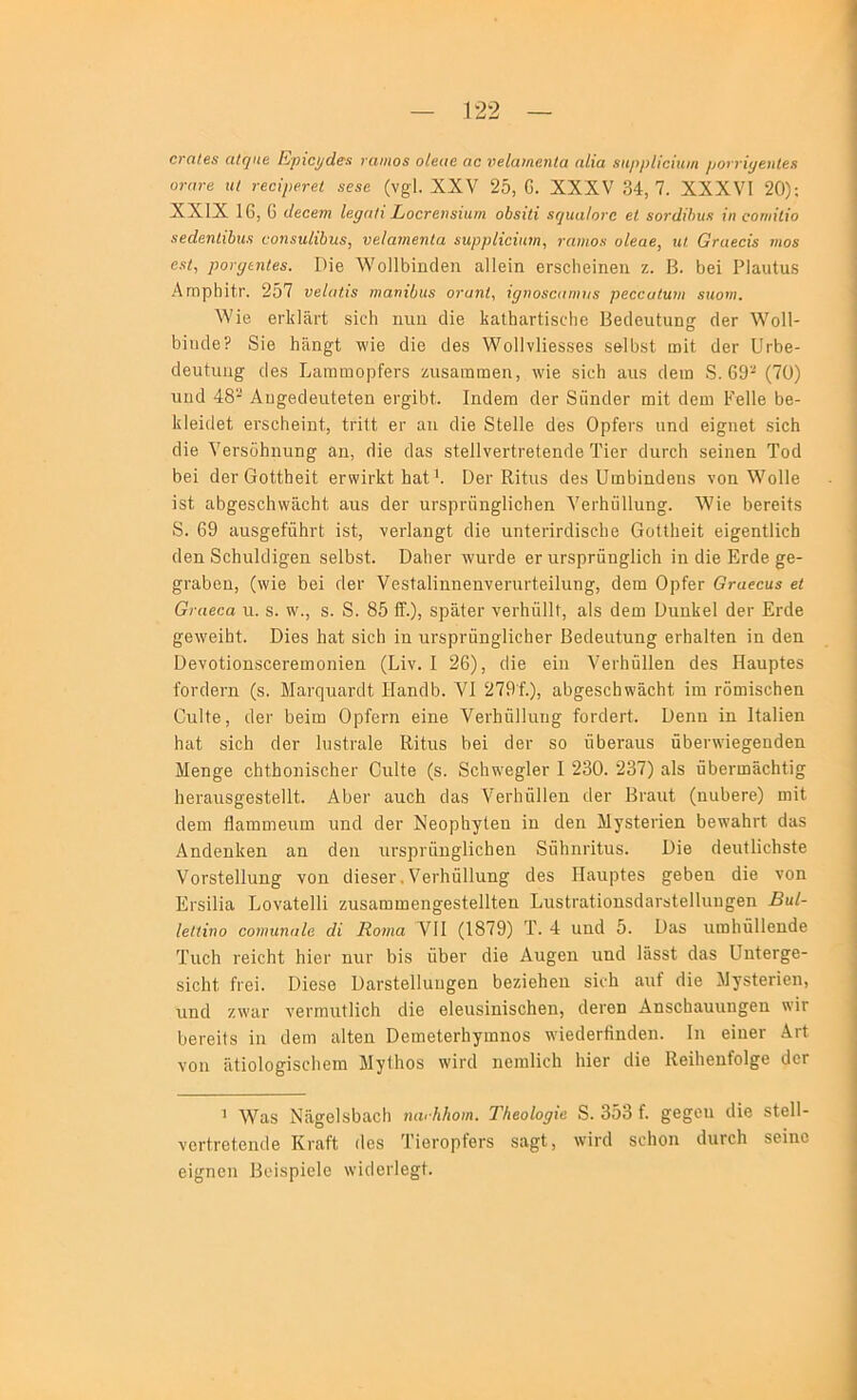 0Γαΐ€8 αίηηβ Ερΐοι/άβ-χ )·αιιιο8 οίβαβ αα νείαιηβίΐΐα ηίΐα χη/ψίΐαίιιιη ροη·ΐρβ7ΐΙβχ οτητβ Μΐ τεβίρεγβΐ χεββ (ν^Ι. XXV 25, 0. XXXV 34,7. XXXVI 20); XXIX 16, 0 (Ιβαβηι Ιβραΐΐ Σοοτβηείιιη οδχΐίϊ χί/ηαΙοΓΟ βΐ χοτώΊηιχ ΐη οοηηΊϊο εβάβηΐίΙηχ νοηχηίΐύιιχ, υβίαιηβηία χηρρίΐοίηιη, ναιηοχ οΐβαβ, ηΐ Οηιεαίχ ιηοχ εχι, ροϊρεηίεχ. Πϊβ λνο111)ΐικ1θη αΐΐβϊη βΓδοΙίθϊηβιι ζ. Β. 5βΙ ΡΙαιιΙα.δ ΑΐΏρ5ίΐΓ. 257 υεΐαΐϊχ ιηαηΐΟιιχ οναηί, ίρνοχοαηιιιχ ρεαευίυιη χηοηι. ^V^β 6ΐ·1ίΐ3,ι·1 δΐοΗ ηιιιι 6ΐθ ΙίαΙΙιαΓίΐδοΙιο Ββ^βιιΙιιη^ (Ιβπ ΛΥοΙΙ- 6ϊη6β? 8ίβ Ιιϋιι^ί ιλΊθ ϋΐβ οΐβδ λνοΐΐνΐΐβδδβδ δβΐϋδΐ ωίί (Ιβγ υτ^β- ο1βηίνιη§^ 6βδ ΒαιηωορΓθΐ-δ ζιΐδαίΒωβη, \νΐβ δίαΐι αιΐδ (Ιβιη δ. 69- (70) 1111(1 48- Αιι^βιίβιιΐβίβη 6γ§;ϊ61. Ιπ6βιη άθΓ δαηιΙβΓ πιϊί ιίοιη Ρείΐβ 5β- 1ι1θϊ(1θί 61'δθΙιβίηί;, ίπΗ θγ αιι 6ίβ 8ΐβ11β 6βδ Ορίβι·.δ ιιηά βϊ^ηβΐ .δΐοΐι 6ϊβ νβΓδοΗηιιη^ αη, 6ΐβ ιΙαδ δΙβΙΙνεΓίΓβΙ,θηΓίβ ΤΙθγ (ΙιιγοΙι δβΐηβιι Τοά 681 (ΙβΓ βοΙ.ί6βΐ(; βπνΪΓΐίΙ 6αί *. Οθγ ΚΗιΐδ ιΐβδ ϋιιι6ΐη(1βηδ νοη ^ΥοΗβ ΐδΐ α6^βδο6\ναο1ιί αιΐδ άβΓ ιίΓδρί'ίΐη^ΙϊοΗβη νβΓήϋΙΙιιησ. ΛΥίβ 6βΓβϊ1δ 8. 69 ιιπδ^βίαΙΐΓΐ; ΐδί, νθΗϋη^ί ιΐϊβ ιιηΙβπΓάΐδο1ΐ6 ΟοΙΙΙιβϊί βΐ^βηΐΗο6 (Ιβη 8ο6ιι16ί§βη δβ16δ1:. ϋιιΙιβΓ \νιπ'68 8γ ιίΓδρΓαη^ΙϊοΗ ΐη άίε ΕΓάε ^8- ^Γα^ΒΠ, (\νΐ6 681 γΙθγ νεδΙαΙϊηηβηνεηΐΓίβΐΙιιη^, 68ΐη Ορίβτ βναεαιχ εΐ Οι αεαα ιι. δ. δ. 8. 85 ίϊ.), 8ρ&ίβΓ νθΛΰΙΙΙ, αΙδ 6θιιι ϋιιηΐίεΐ άθΐ· ΕΓάε ^β\νβΐ6ί. ΟΪ88 6αί δίοΙι ΐη ηΓ8ρι·ϋη§·1ΐο6βΓ Βειίβαίηη^ εΓ^αΙίβη ΐη άβη θ8νοΙΐοηδ88Γ8ΐηοηΪ8η (Βΐν. I 26), ιΙΪ8 βΐη νβιΊιϋΙΙεη άεδ Ηβηρίεδ ΐοηΙβΓη (δ. Μηι-ςηίΐΓΐΐΙ Ηηηοΐΐ). VI 279'ί.), α6§6δο6ι\'ϊί86ί ΐιη τδιηΐδοΐιεη ΕηΙΐ8, ιΐβΐ' 6θΐιη Ορίβηι 8ΐηβ νεΛΰΙΙηη^ ίοΓίΙβιΊ. Βεηη ΐη Ιΐαΐΐεη 6ίΐί δΐο6 (18Γ Ιιΐδίι-ίΐΐε Εΐίηδ Ιιβΐ (1θι· δο ΐΐΟεΓαηδ ϋδβηνΐεσεηιΙβη Μεη^ε οΙιΐ,^οηΐδοΙιβΓ ΟηΙΙε (δ. δοΙιινε^ΙεΓ I 230. 237) αΙδ ϋδεηηηο^Ιϊ» ΙΐΒΐ’αηδ^θδίβΙΙί. Α6βι· αηο6 6αδ νειΊιΰΙΙεη ι1βι· Βι·αηί (ηηδθΓβ) ιηΐί (Ιθΐη βαππηθίιιη ηηοΐ άετ ΝεορβγΙεη ΐη 6βη Μγδίβνΐβη 68\να6Γΐ (1»δ Αηοΐεηΐίβη αη (Ιβη ηΓδρι·ηη§1ΐο6βη 8η1ιηΐ'ΐίηδ. ϋΐβ βεηΐΐΐοβδίε νοΓδίβΠαη^ νοη 6Ϊ8δ8Γ.νβΓΗηΙΙηηβ· άβδ ΙΙαηρίεδ ^βδεη άΐθ νοη Ετδΐΐΐα Βοναΐβΐΐΐ ζηδαπιπιεη^εδίβΐΐΐεη ΕηδίΓαΙΐοηδίΐαΓδΙβΙΙηη^εη Βηί- ΙβΙΐϊηο οοηηιηιιΐβ άί Κονία VII (1879) Τ. 4 ηη(1 5. Βαδ ηιηΐιΰΐίβηάβ ΤιιοΗ Γβΐοΐιΐ; Ιιϊθγ ηητ 6ΐδ ίίΒβι· (Ιΐβ Αη^εη ηη(1 Ιαδδΐ (Ιαβ ϋηίεΓ^ε- δΐοΗΐ ίΐ'θΐ. Βΐεδβ ΒαΓδΙεΙΙαη^εη 6εζΐβ68η δΐ(·6 αηί δΐε ΙΙ^δΙθήβη, ηηοΐ ζιναΐ' νεηηηΐΐΐοΐι ιΐΐε βίεηδΐηΐδοβεη, (Ιενεη Αηδοβαηηη^βη λ’Ϊγ ΟβΓεΐΙδ ΐη ιίβιη αΐίβη ϋβιηθΙβΓίιγιηηοδ \\'Ϊ86βΓήηάεη. Ιη εΐηβΓ ΑγΙ νοη ίίΐΐοΐο^ΐδοΐιεπι ΜγΙΙιοδ \\'ΪΓ(1 ηειηΐΐοΐι ΙιΪ8Γ (Ιΐε Κβΐΐιεηίοΐ^ε (Ιογ ’ ΛΥαδ Να§βΙδ6αοΙι ηαι Μιοη. ΤΗεοΙορΐε 8. 353 ί. ^β^οη ιΐΐβ δίεΐΐ- νοΓίτβΐβικΙε Κι-αίΙ (Ιβδ Τΐθΐ'ορίθΓδ δα^Ι, \νΐι·(Ι δοΐιοη ιΙηΓοΙι δεΐηο εϊ^πεη Βεΐβρΐείε \νΐ(Ιει·Ιε§1.
