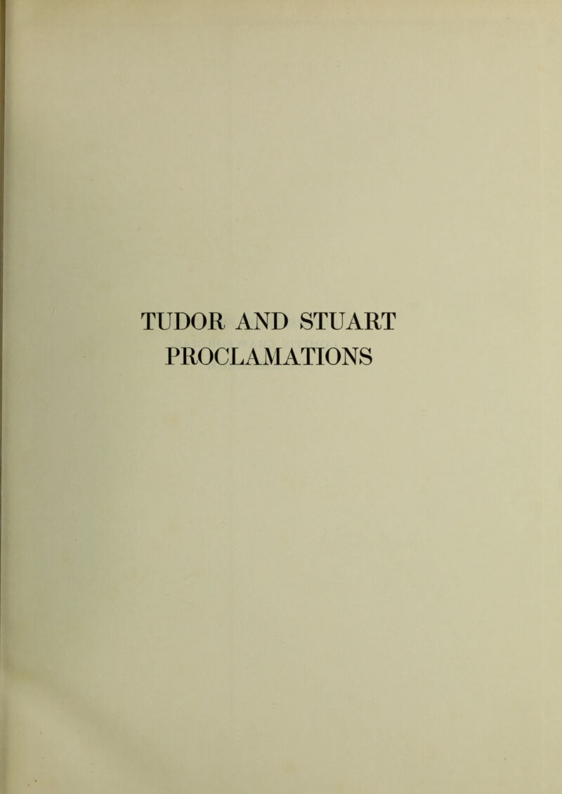 TUDOR AND STUART PROCLAMATIONS