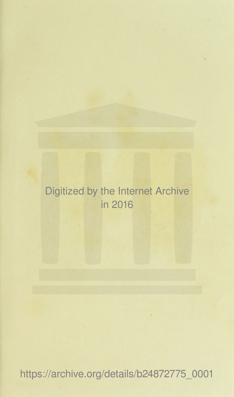 Digitized by the Internet Archive in 2016 https://archive.org/details/b24872775_0001