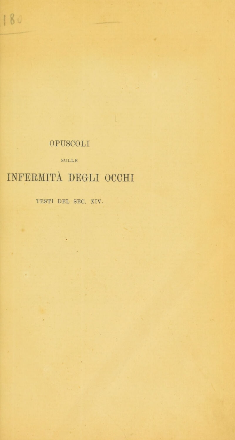 OPUSCOLI SULLE INFERMITÀ DEGLI OCCHI TESTI DEL SEC. XIV.