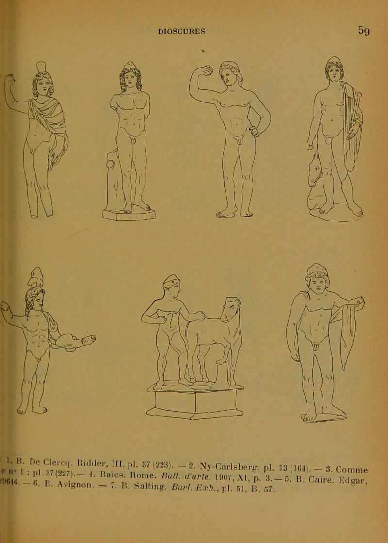■'ifiR; _ • f ■“ ^ 1907, XI, p. 3.-.5. B. Caire Ed-a ■ <>. I.. Avignon. — 1. B. Salling. Barl. Exh.,p\. 61, B, 67. ”