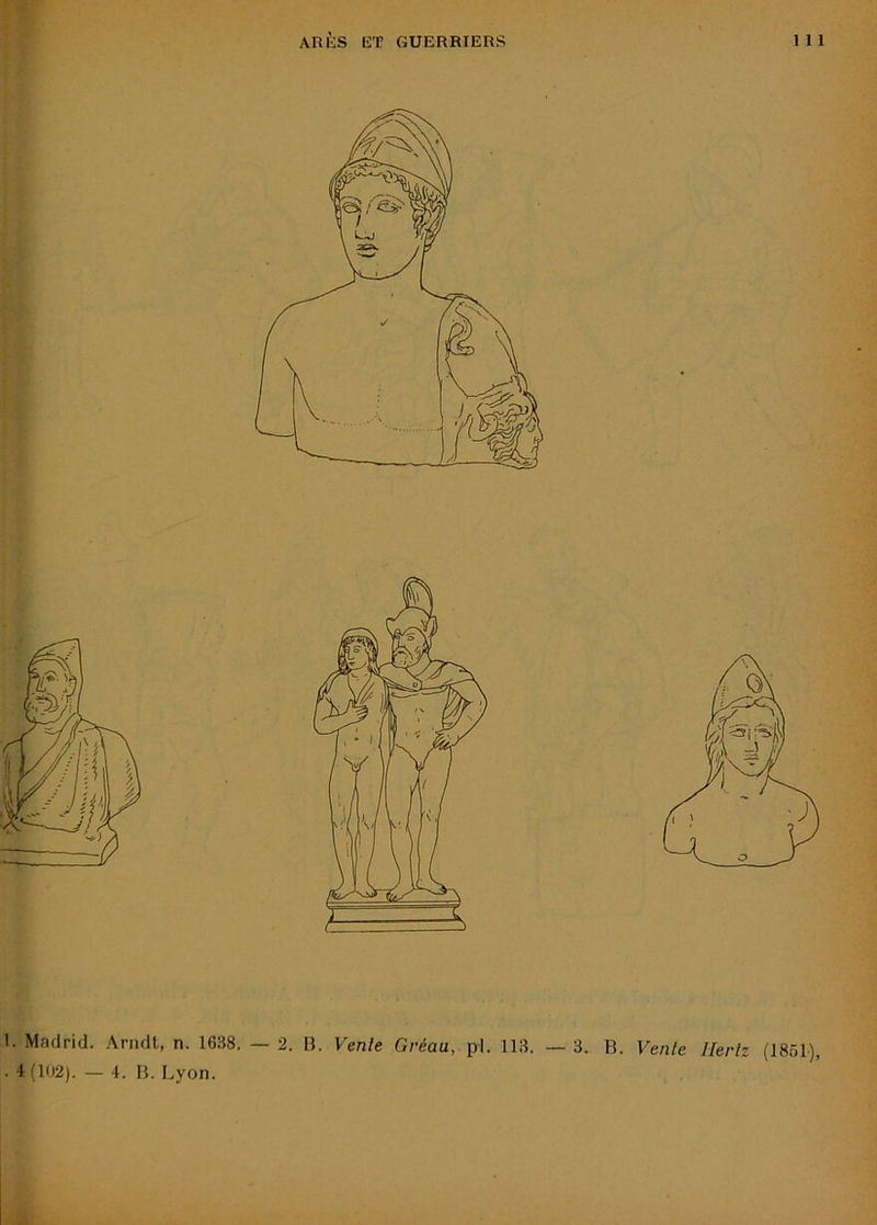 1. Madrid. Ariult, n. 1638. — 2. B. Vente Gréau, pl. 113. — 3. B. Vente Hertz (1861), . 4(102). — 4. B. Lyon.