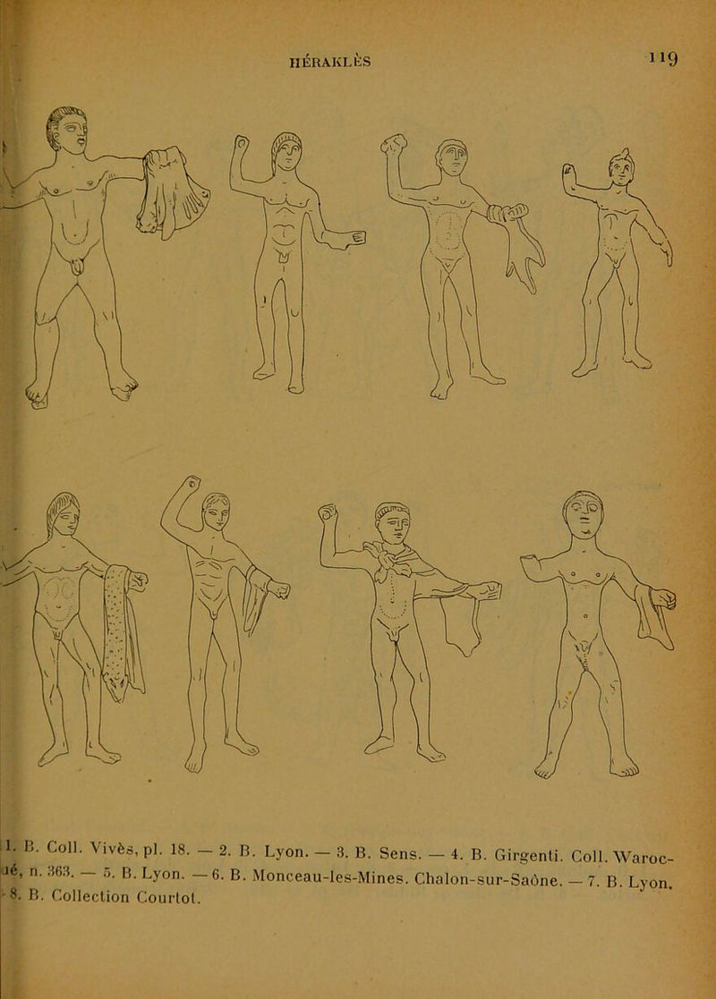Coll. Vivès, pl. 18. — 2. B. Lyon. — 3. B. Sens. — 4. B. Girgenli. Coll. Waroc- 363. — JJ. B. Lyon. —6. B. Monceau-les-Mines. Chalon-sur-Saône. — 7. B. Lyon. Collection Courtol.