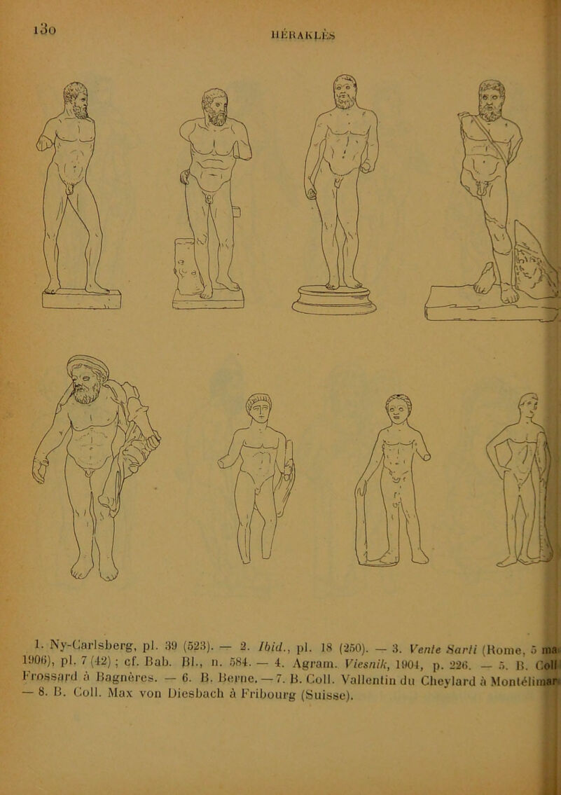 llÉBAK|.IiS 1. Ny-Carlsberg, pl. 39 (523). 2. Ibid., pl. 18 (250). — 3. Vente Sarli (Home, 5 ma' 19015), pl. 7(42) ; cf. Bab. BI-, n. 5H4. — 4. Agram. Viesnik, 1904, p. 226. — 5. B. (5oll Brossarii à Bagnères. — 6. B. Berne, —7. B. Coll. Vallenlin du Cheylard à Montéliinar — 8. B. Coll. Max von Uiesbach à Fribourg (Suisse).