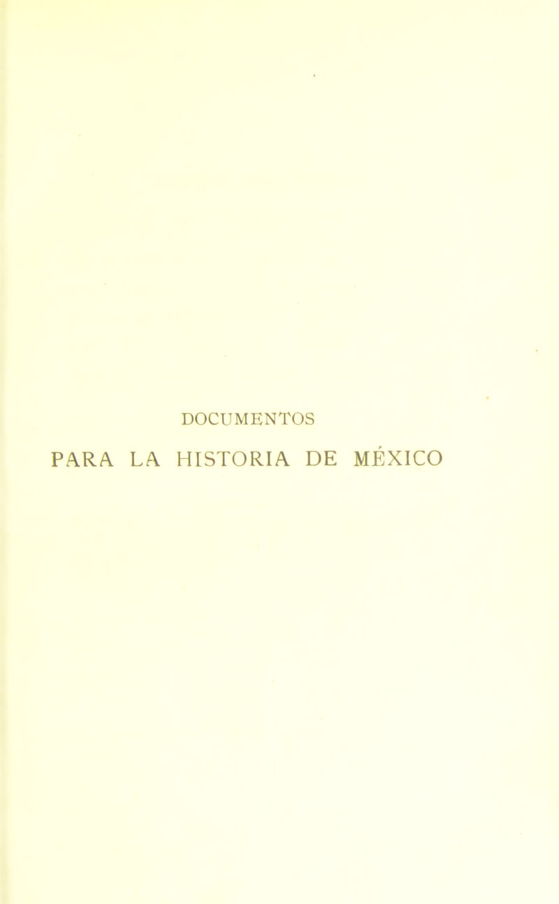 DOCUMENTOS PARA. LA HISTORIA DE MÉXICO