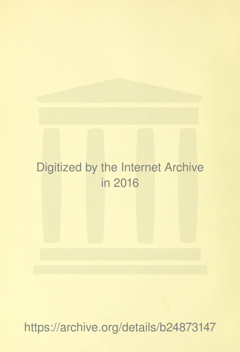 Digitized by the Internet Archive in 2016 https://archive.org/details/b24873147