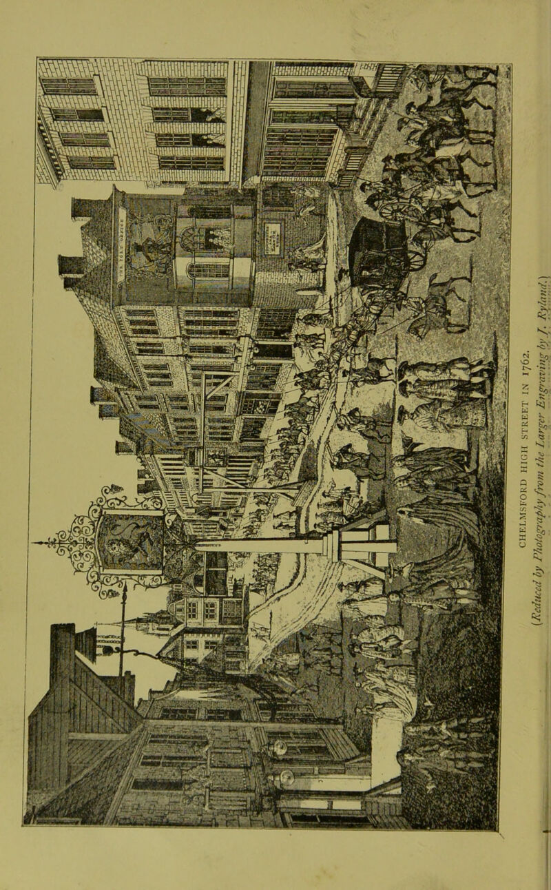 CHELMSFORD HIGH STREET IN 1762. (Reduced by Photography from the Larger Engraving by /. Ry/and.)