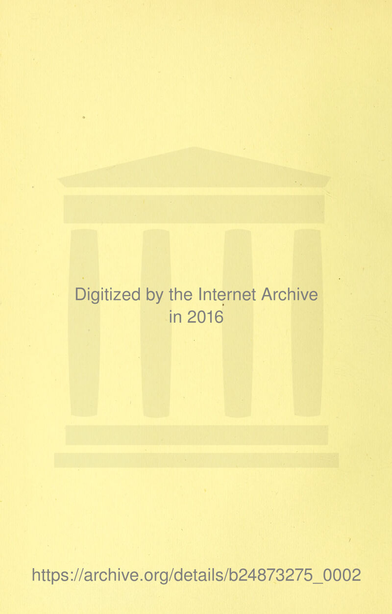 Digitized by the Internet Archive in 2016 https://archive.org/details/b24873275_0002