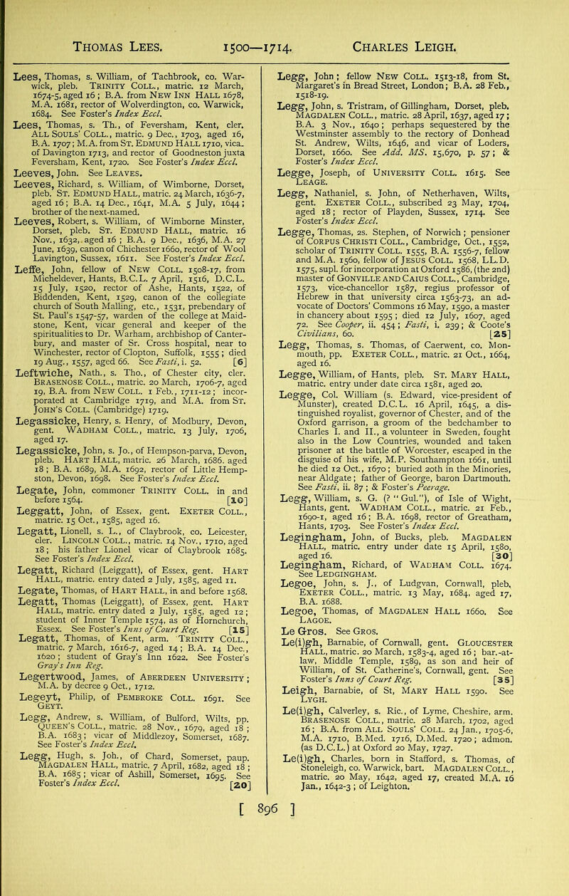 “lllllll gMlfi SS=.toS”tS s,) 3, Heniy, s. Henry, of Modbury, Devon, Zadham Coll., matric. 13 July, 1706, Le«i;s'co”TR,M,TvcoiL'toM E™c°“- Legate, Thomas, of Hart Hall, in and before 1568. ^TS^JiTo^^ Legeyt, Philip, of Pembroke Coll. 1691. See TggZ&S&t “®S®Sa5^; Le®GJE°SePh’ ^ UNIVERSITY C0LL' l6lS- 866 IJIpSS't'S/fS rg, Thomas, s. Thomas, of Caerwent, co. Mon- , Richard, of Wadham Coll. iW .eigh, ^Barnabie, of St, Mary Hall 1590. See ■im