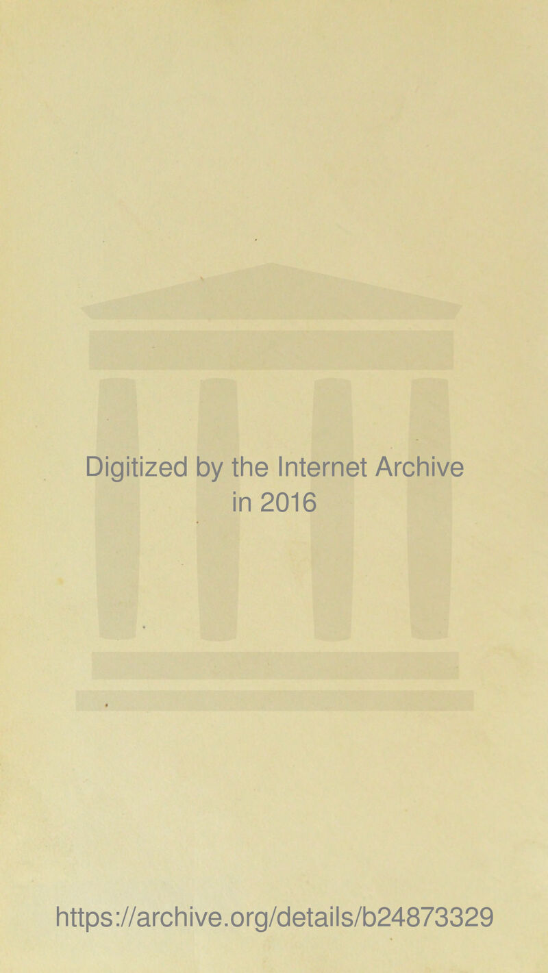 Digitized by the Internet Archive in 2016 https://archive.org/details/b24873329