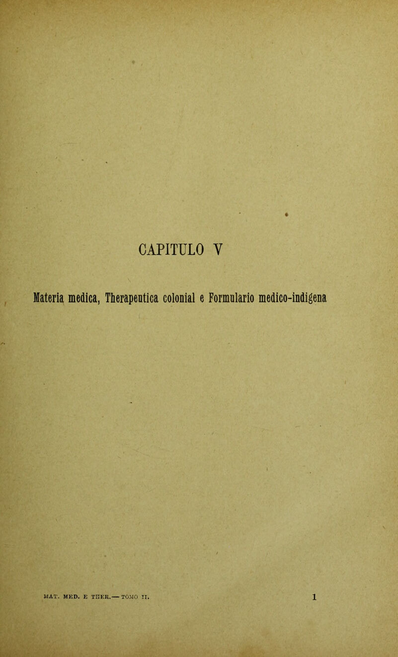 CAPITULO V Matéria medica, Therapentica colonial e Formulário medico-indigena