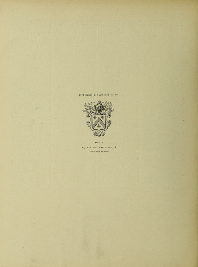 IMPRIMERIE E. CAPIOMONT ET PAiyS 6, RLE DES POITEVINS, (Ancien Hôtel de Thou)