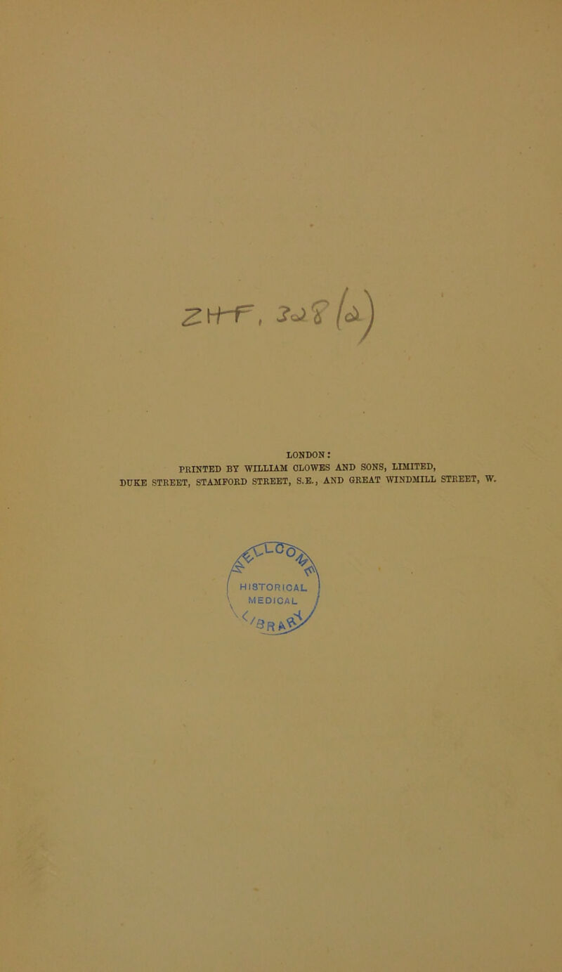 LONDON: PRINTED BY WILLIAM CLOWES AND SONS, LIMITED, DUKE STREET, STAMFORD STREET, S.E., AND GREAT WINDMILL STREET, W.