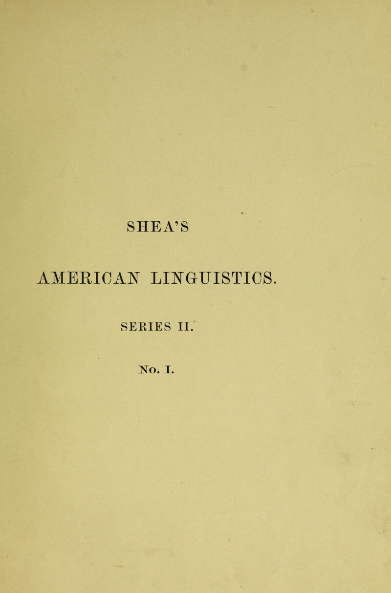 SHEA’S AMERICAN LINGUISTICS. SERIES II.