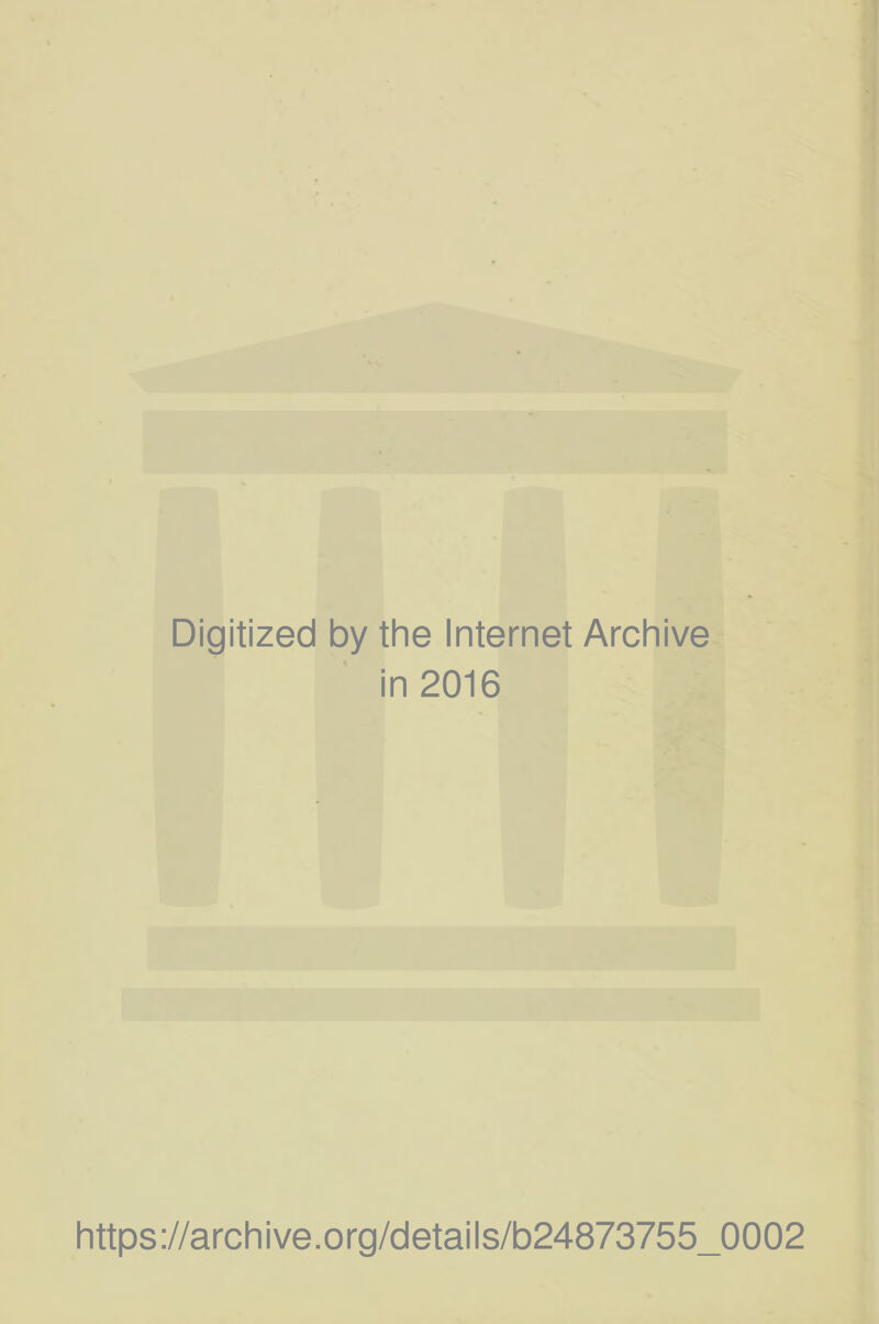 Digitized by the Internet Archive in 2016 https://archive.org/details/b24873755_0002